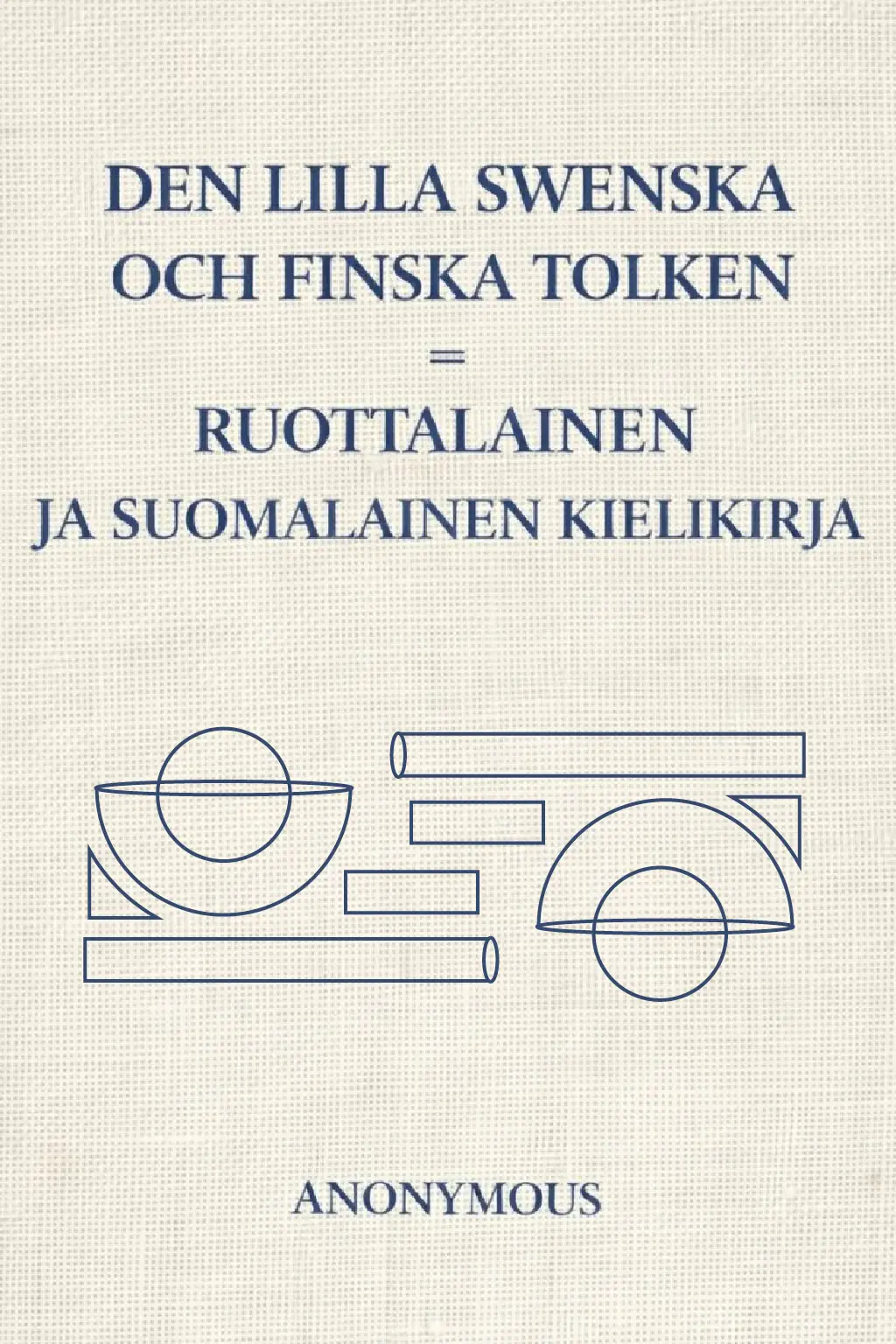 Den Lilla Swenska och Finska Tolken = Ruottalainen ja Suomalainen Kielikirja