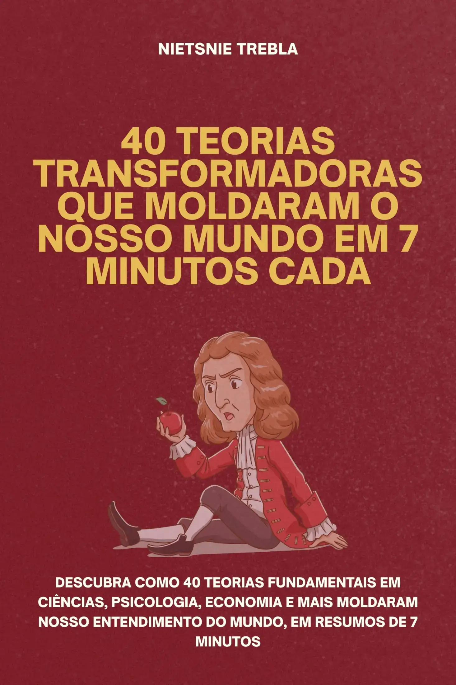 40 Teorias Transformadoras que Moldaram o Nosso Mundo em 7 Minutos Cada