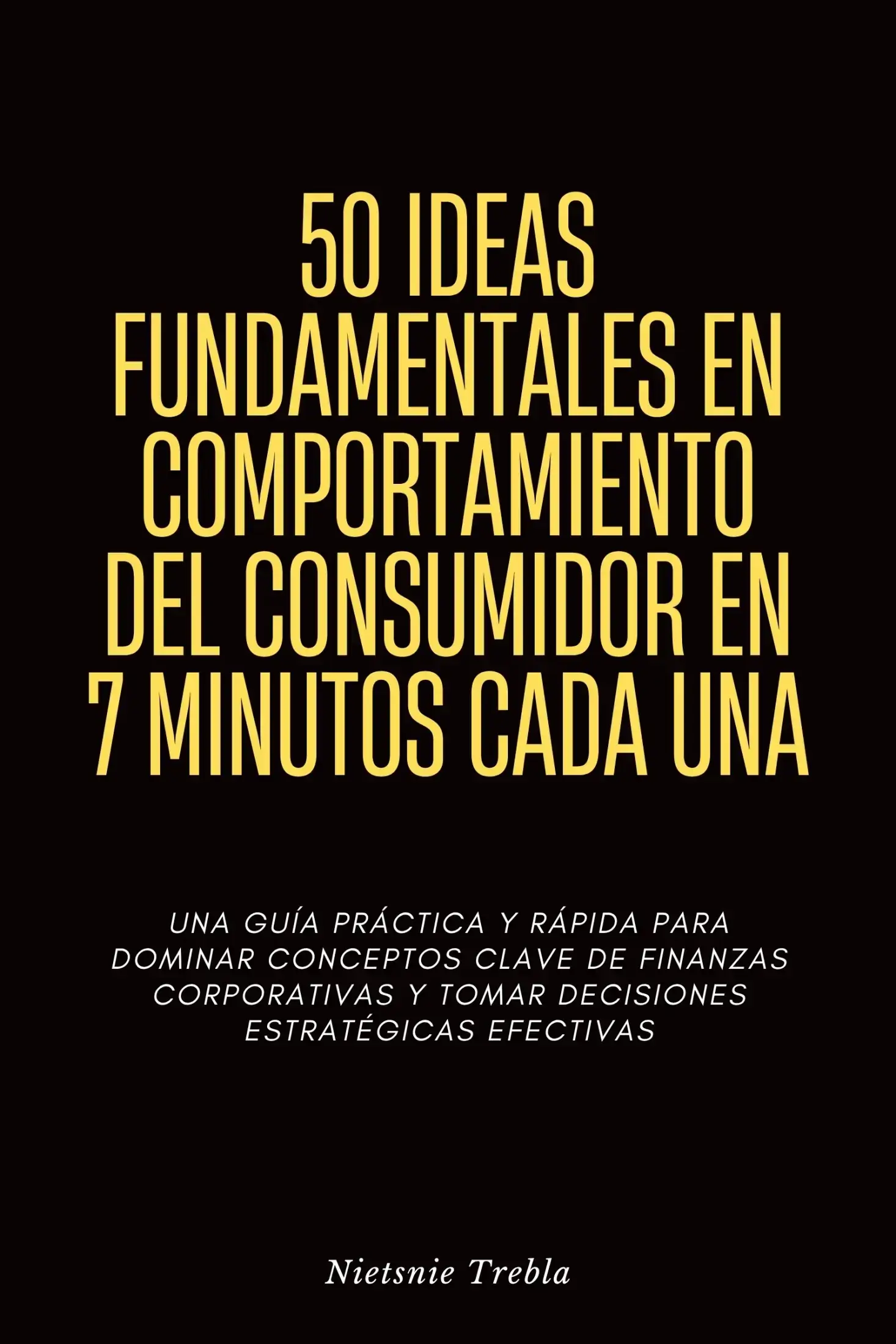 50 Ideas Fundamentales en Comportamiento del Consumidor en 7 Minutos Cada Una