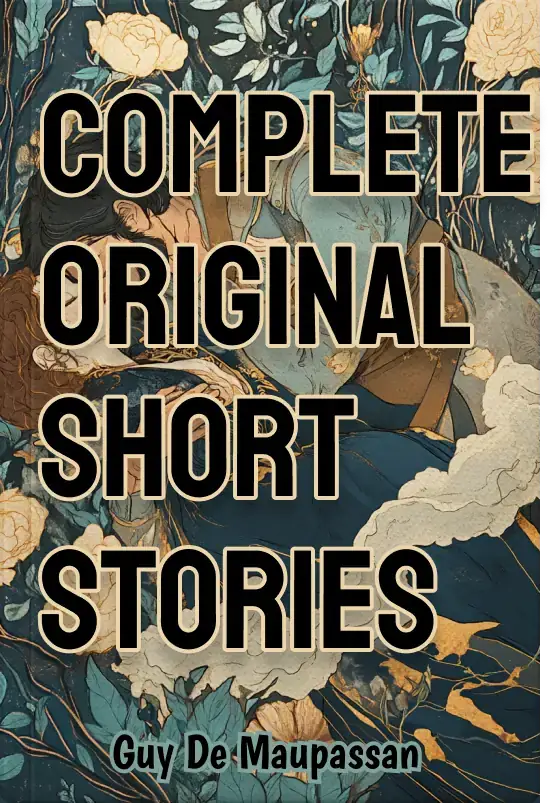 Complete Original Short Stories of Guy De Maupassant