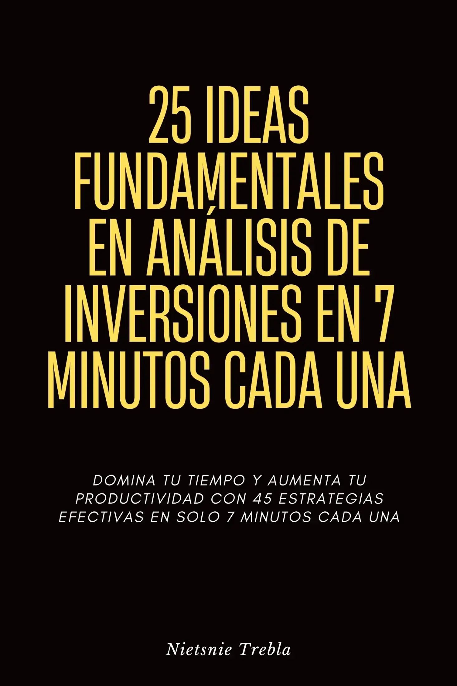 25 Ideas Fundamentales en Análisis de Inversiones en 7 Minutos Cada Una