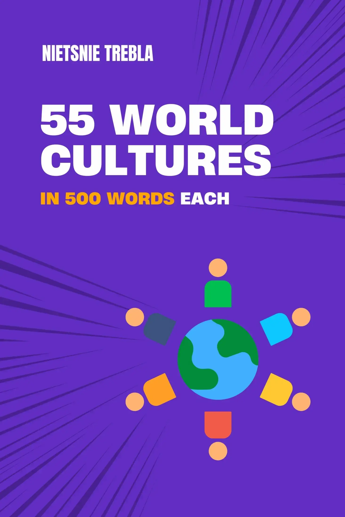 55 World Cultures in 500 Words Each