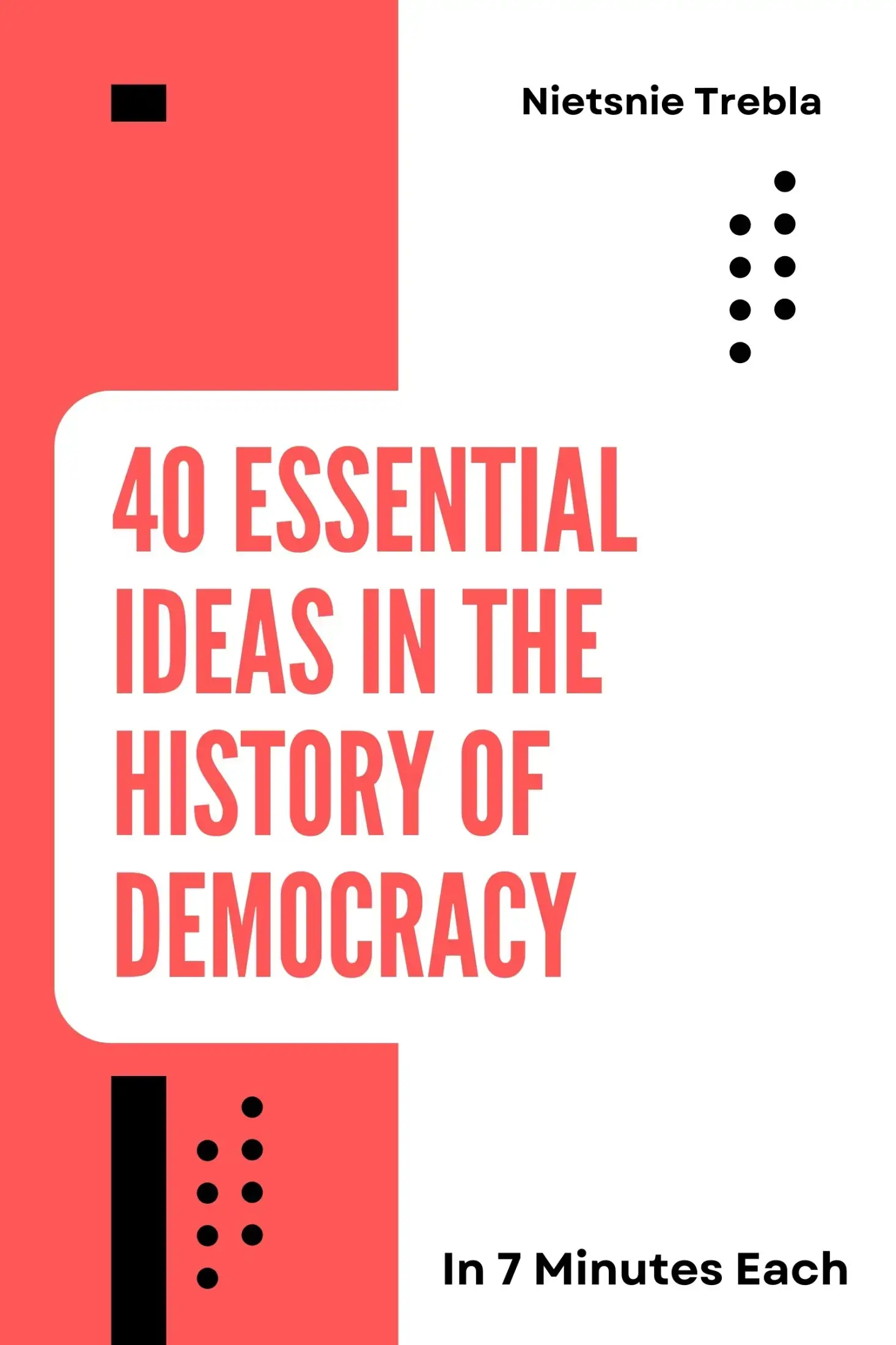 40 Essential Ideas in the History of Democracy in 7 Minutes Each