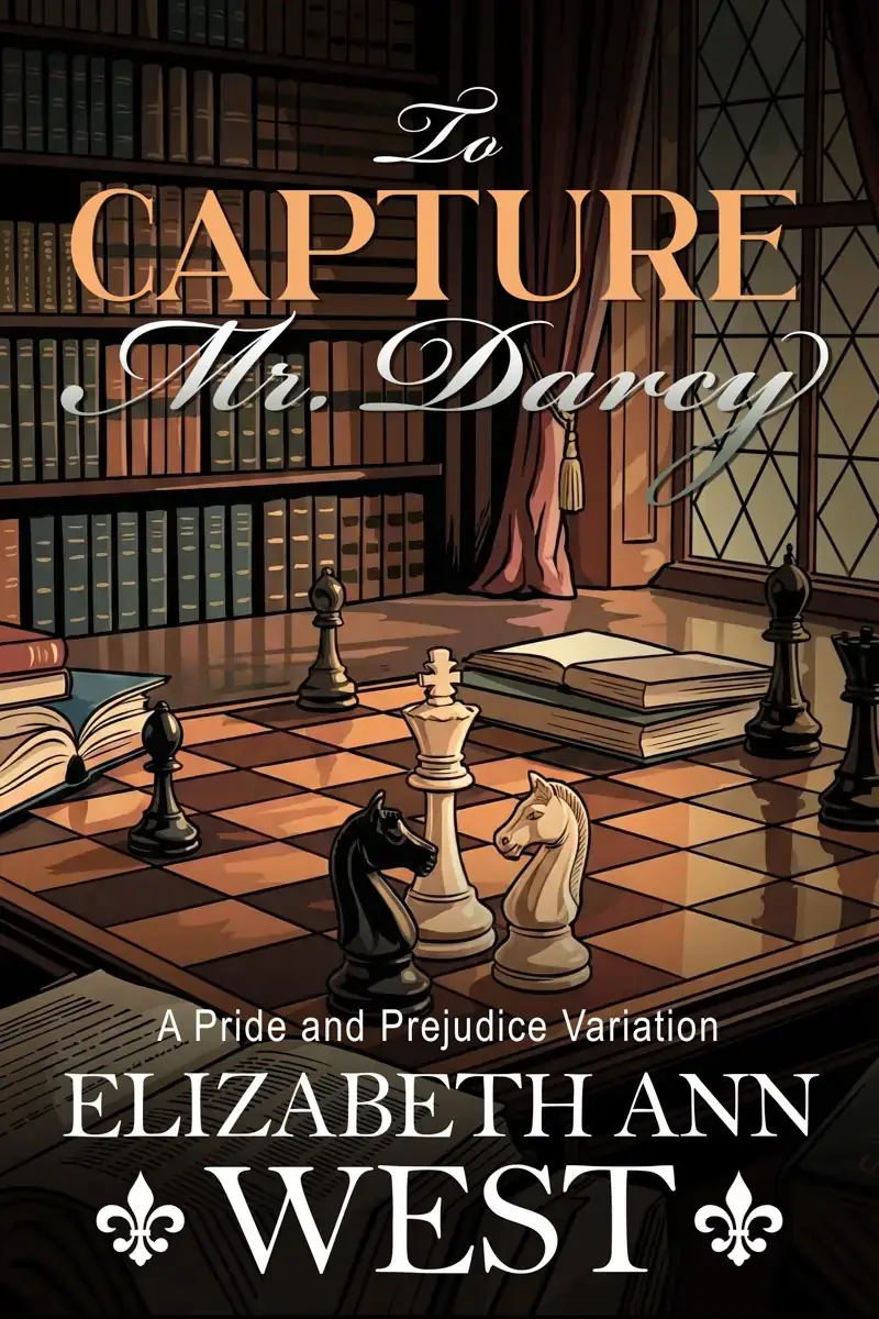 To Capture Mr. Darcy: A Pride and Prejudice Variation