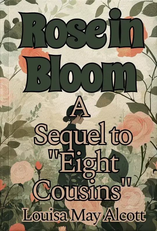 Rose in BloomA Sequel to "Eight Cousins"