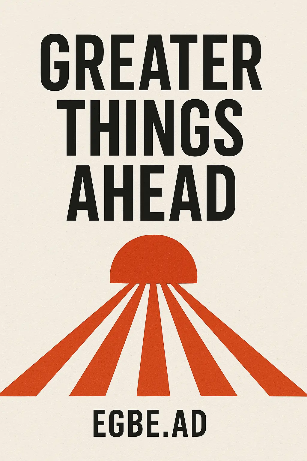 GREATER THINGS AHEAD