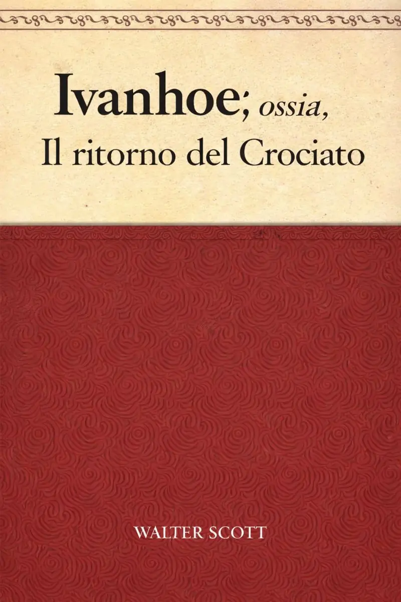 Ivanhoe; ossia, Il ritorno del Crociato