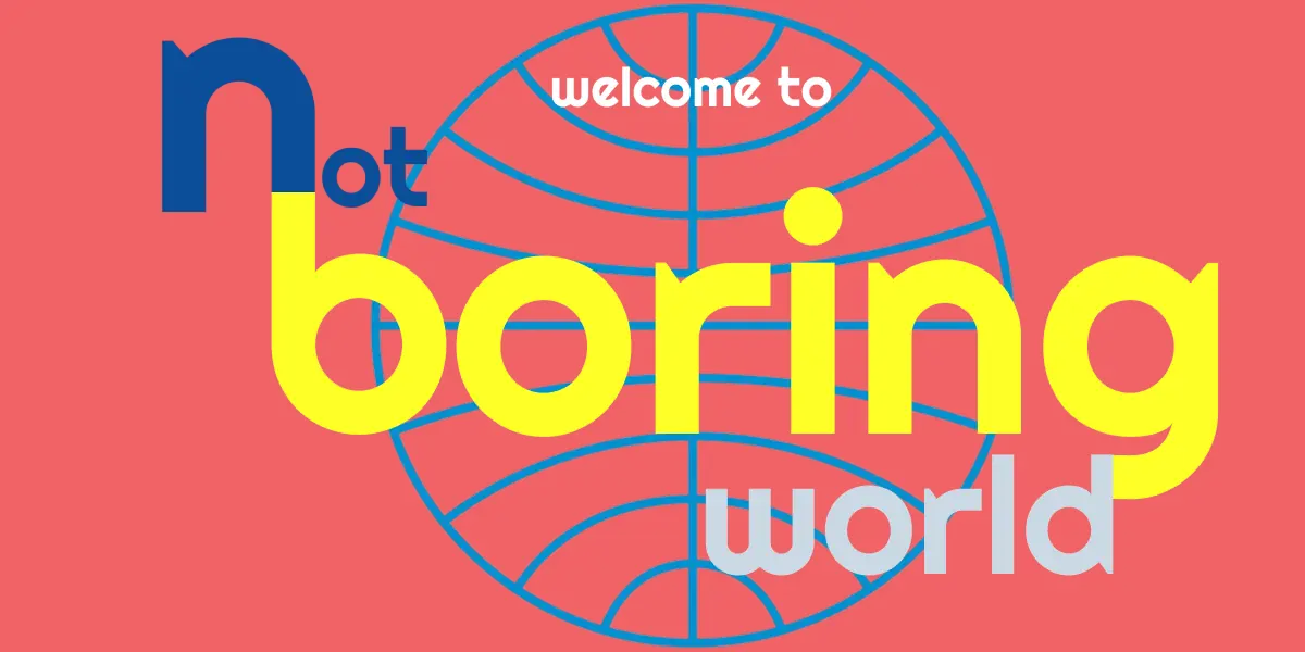 welcome to not boring world