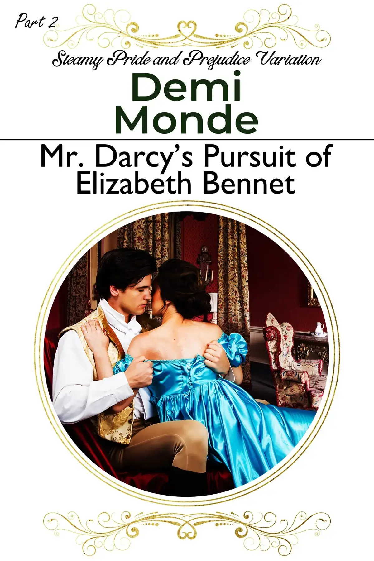 Part 2 - Mr. Darcy’s Pursuit of Elizabeth Bennet : Pride and Prejudice Variation