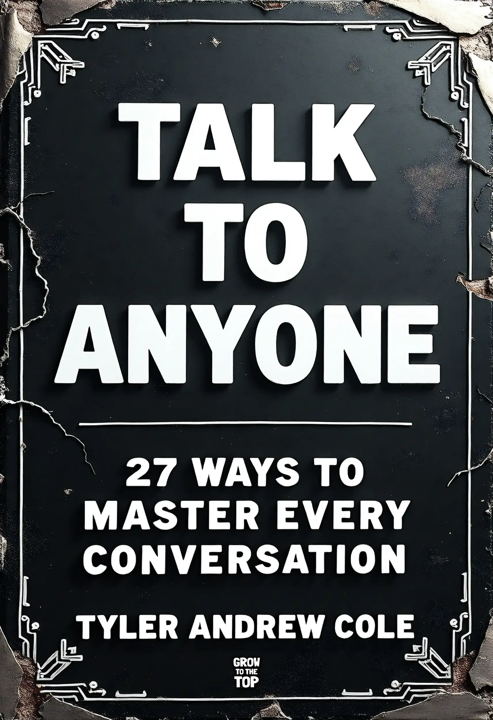 Talk To Anyone: 27 Ways To Master Every Conversation