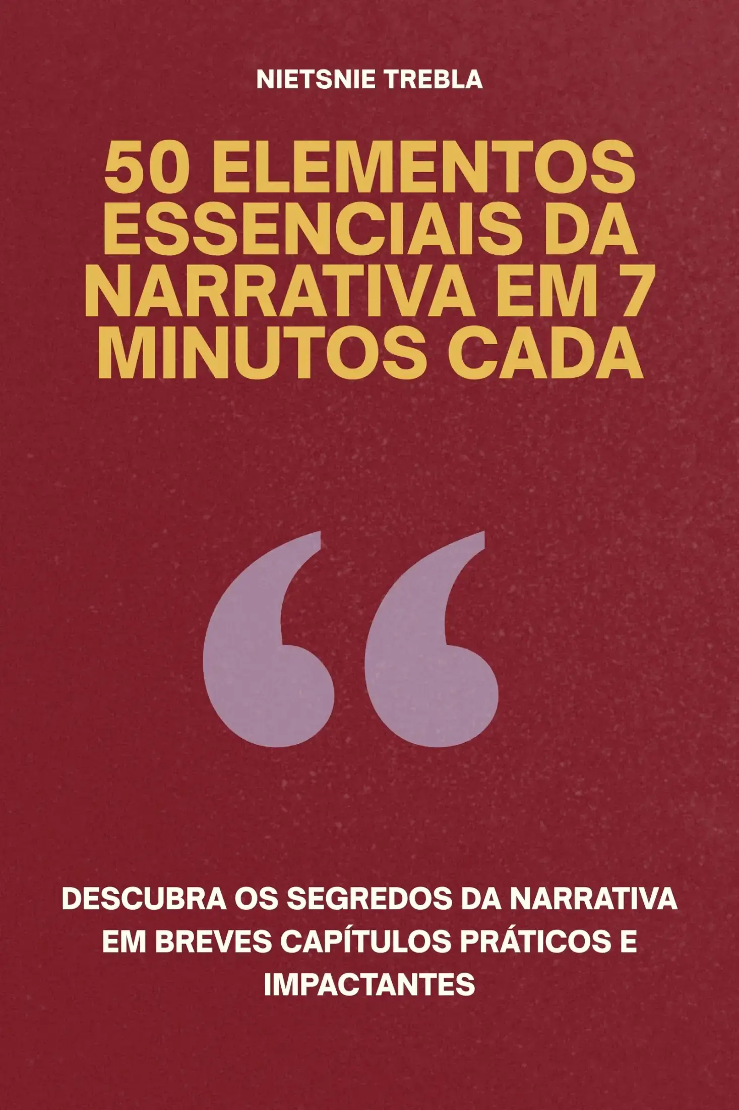 50 Elementos Essenciais da Narrativa em 7 Minutos Cada