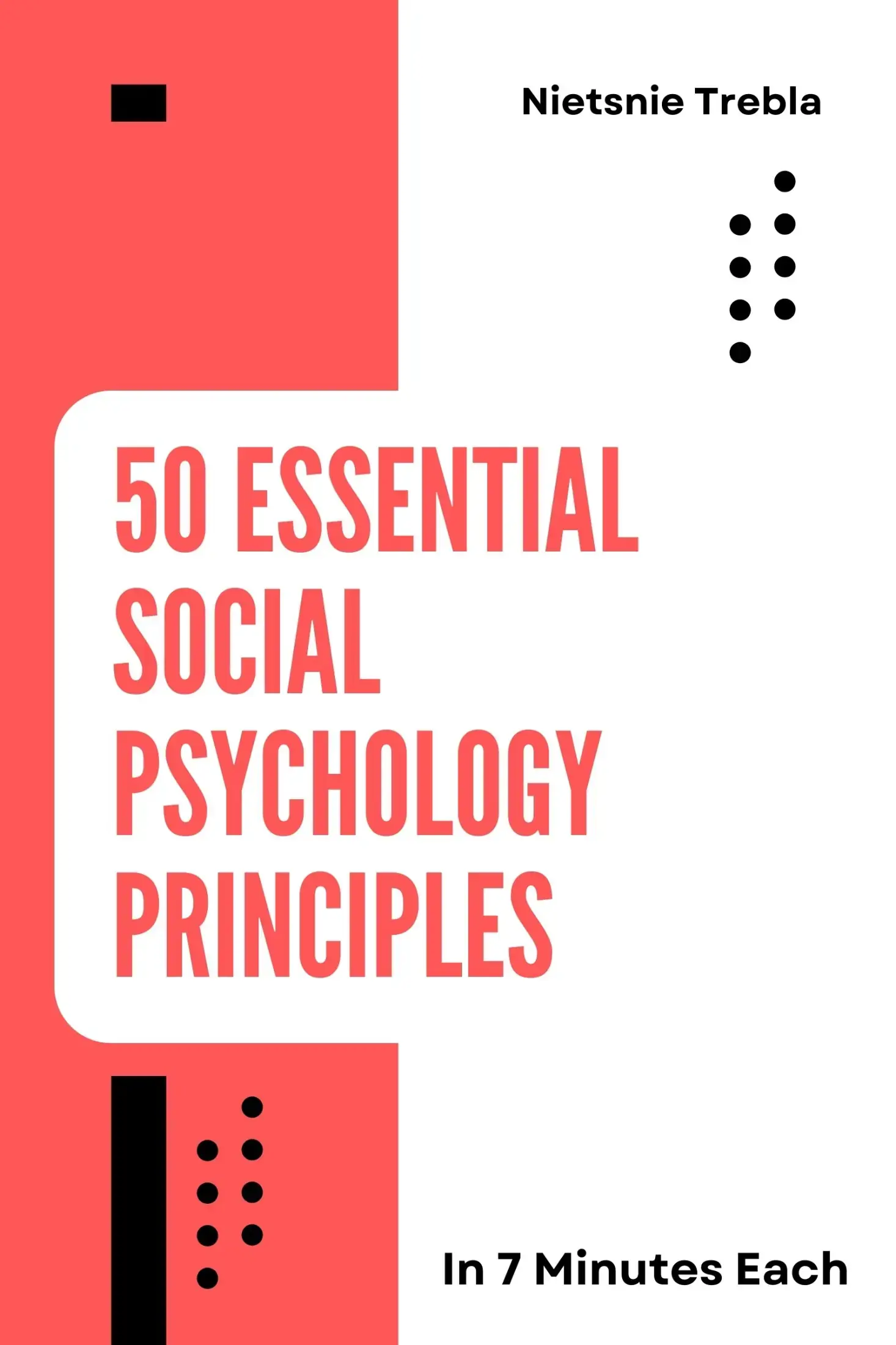 50 Essential Social Psychology Principles in 7 Minutes Each