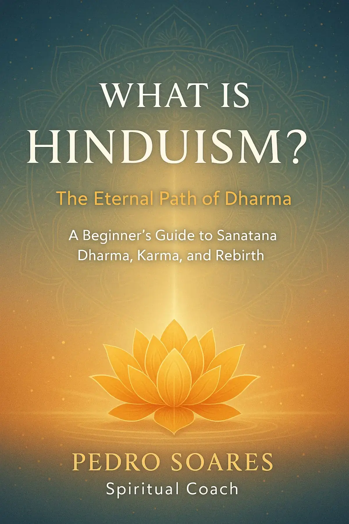 What Is Hinduism? The Eternal Path of Dharma