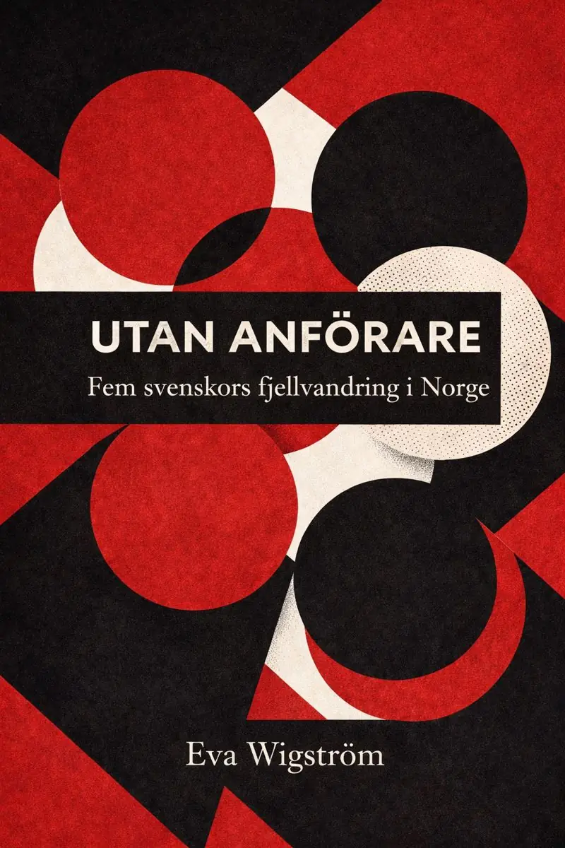 Utan anförare: Fem svenskors fjellvandring i Norge