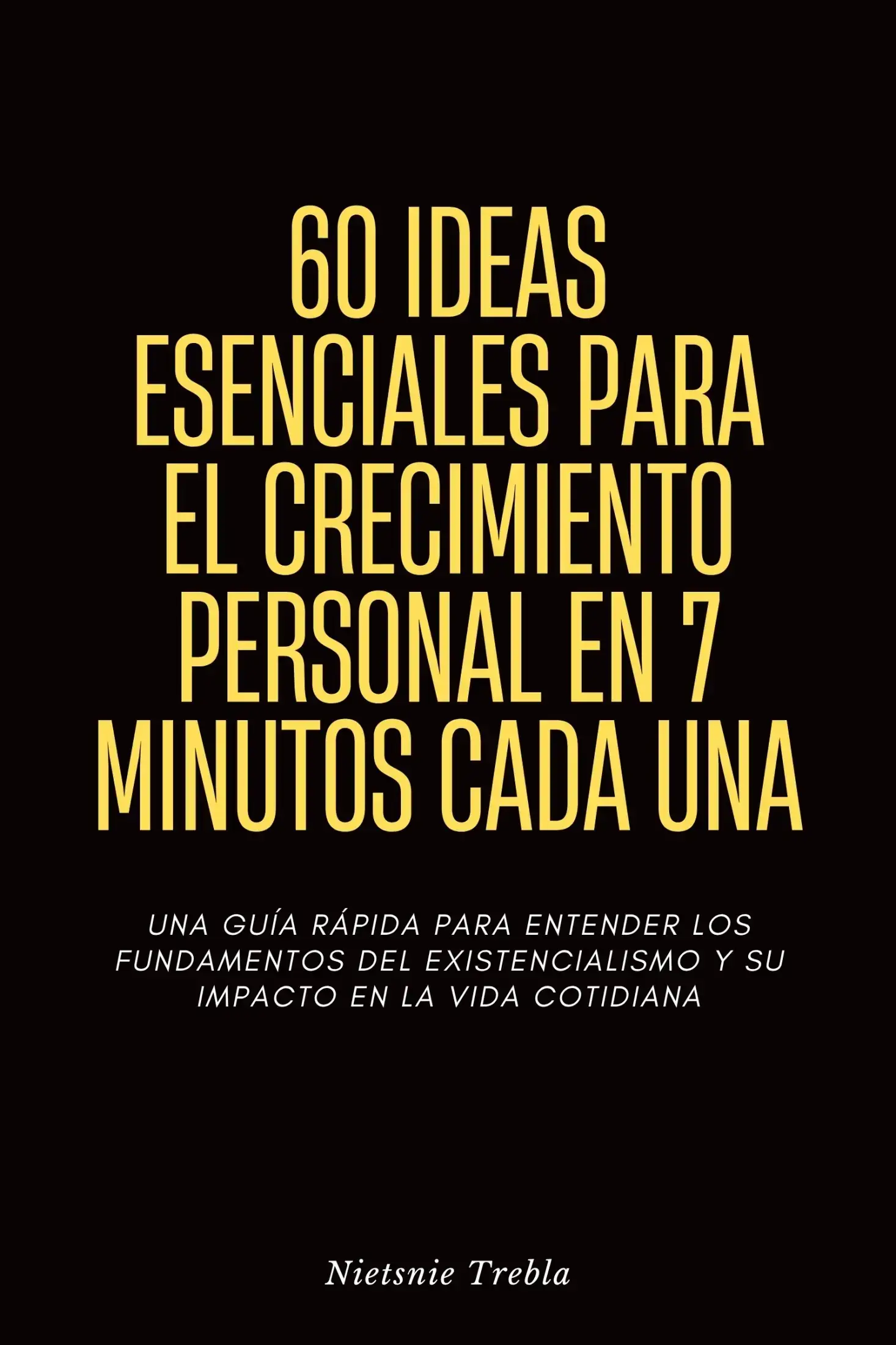 60 Ideas Esenciales para el Crecimiento Personal en 7 Minutos Cada Una
