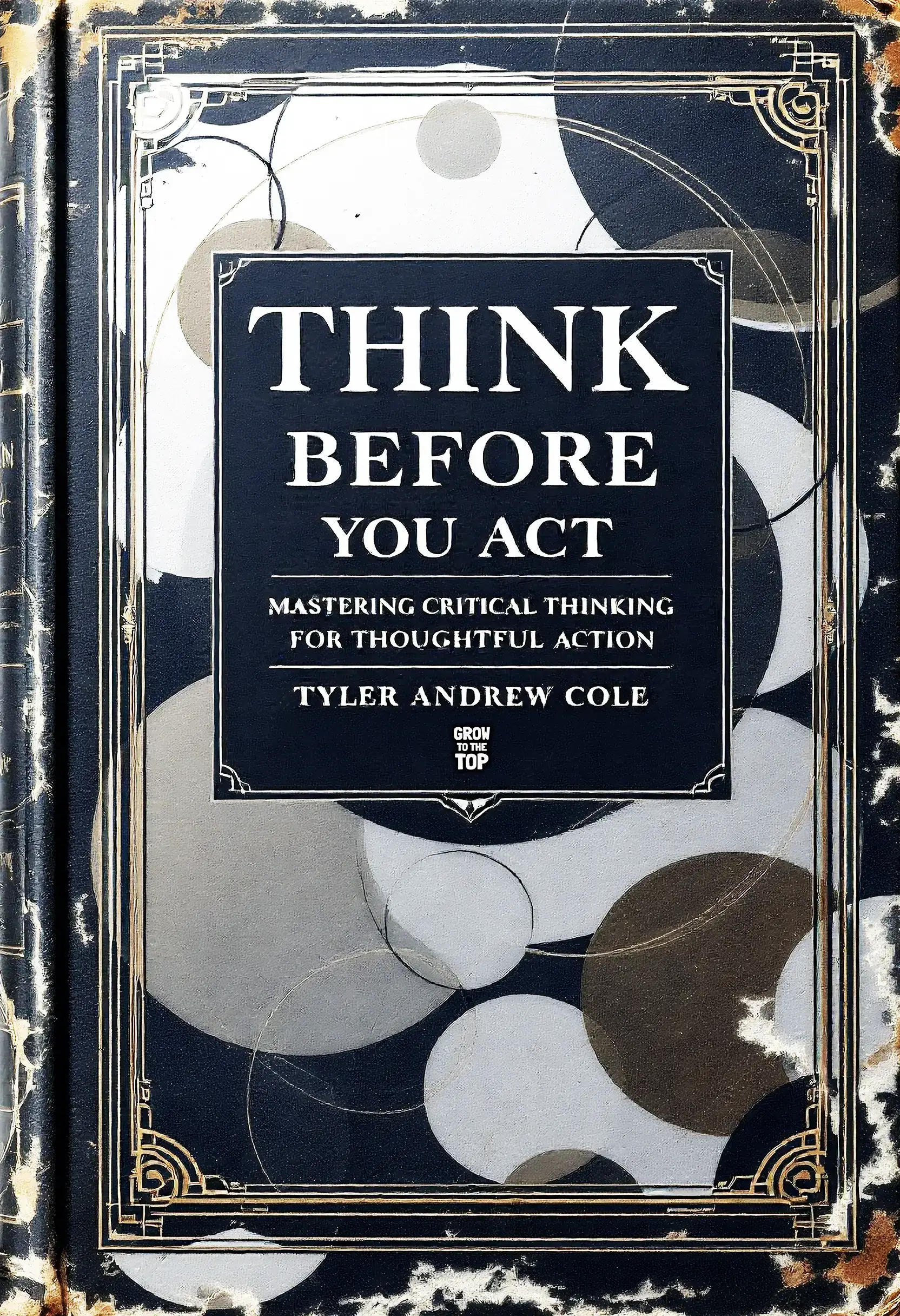 Think Before You Act: Mastering Critical Thinking For Thoughtful Action
