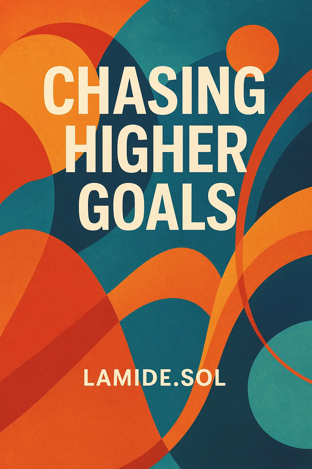 CHASING HIGHER GOALS