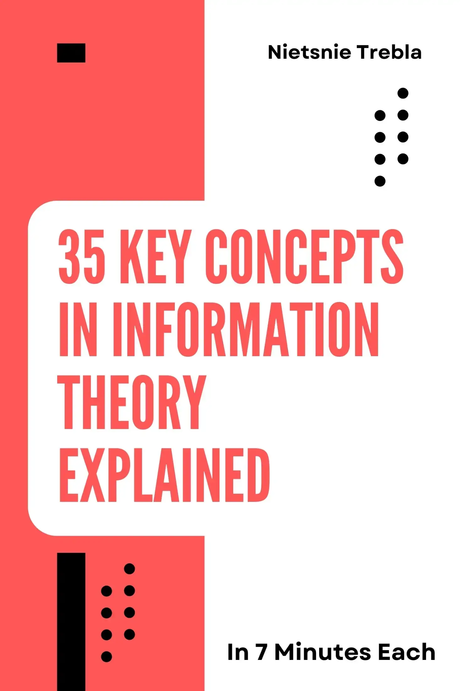 35 Key Concepts in Information Theory Explained in 7 Minutes Each