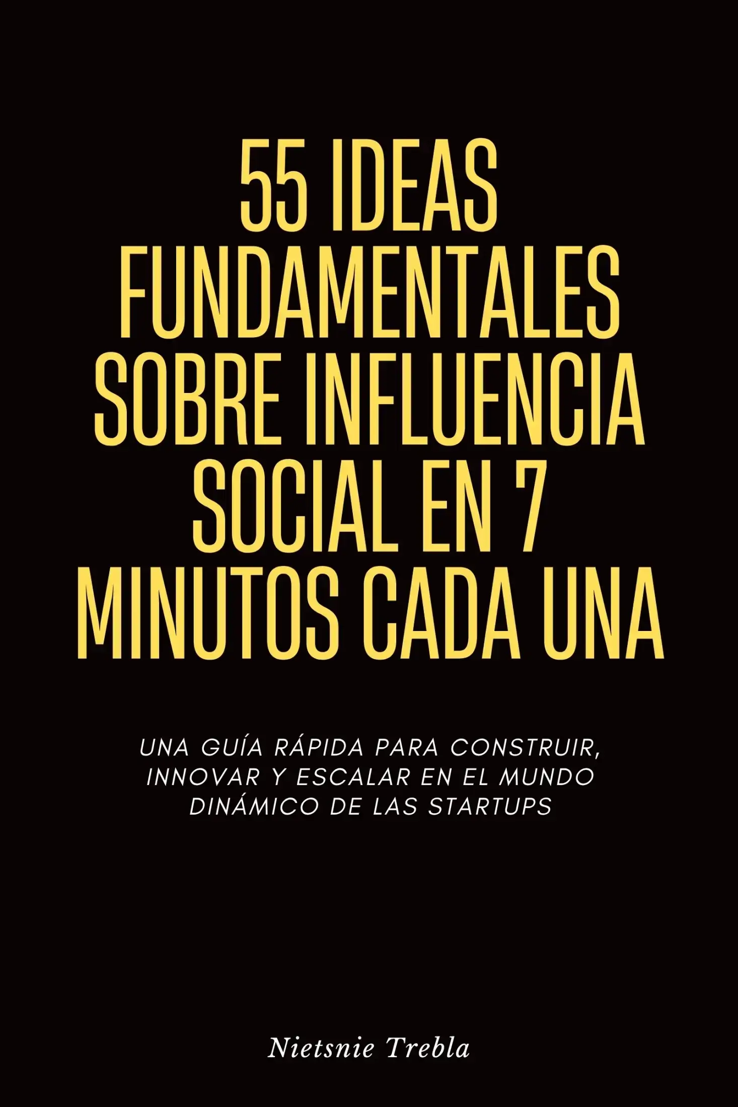55 Ideas Fundamentales sobre Influencia Social en 7 Minutos Cada Una