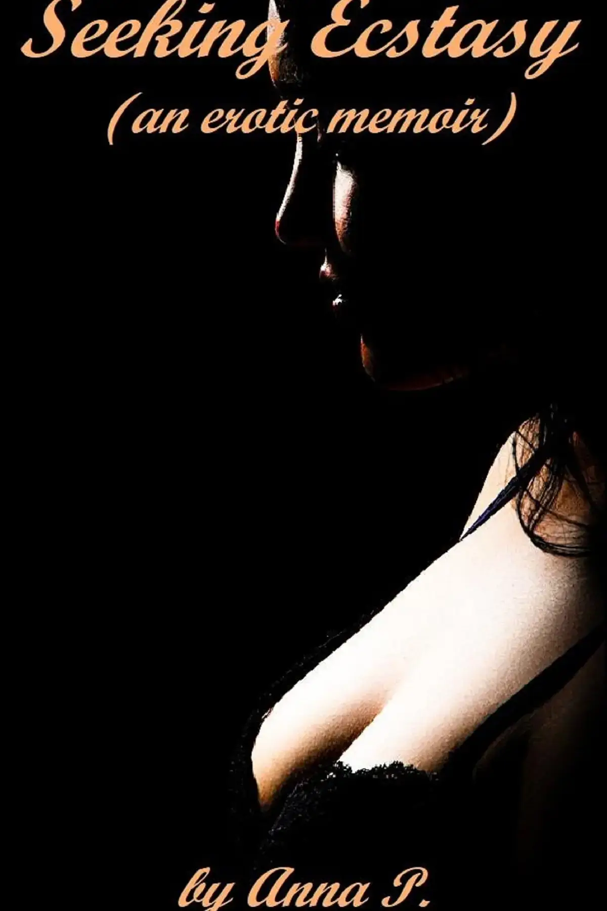 Seeking Ecstasy (An Erotic Memoir)