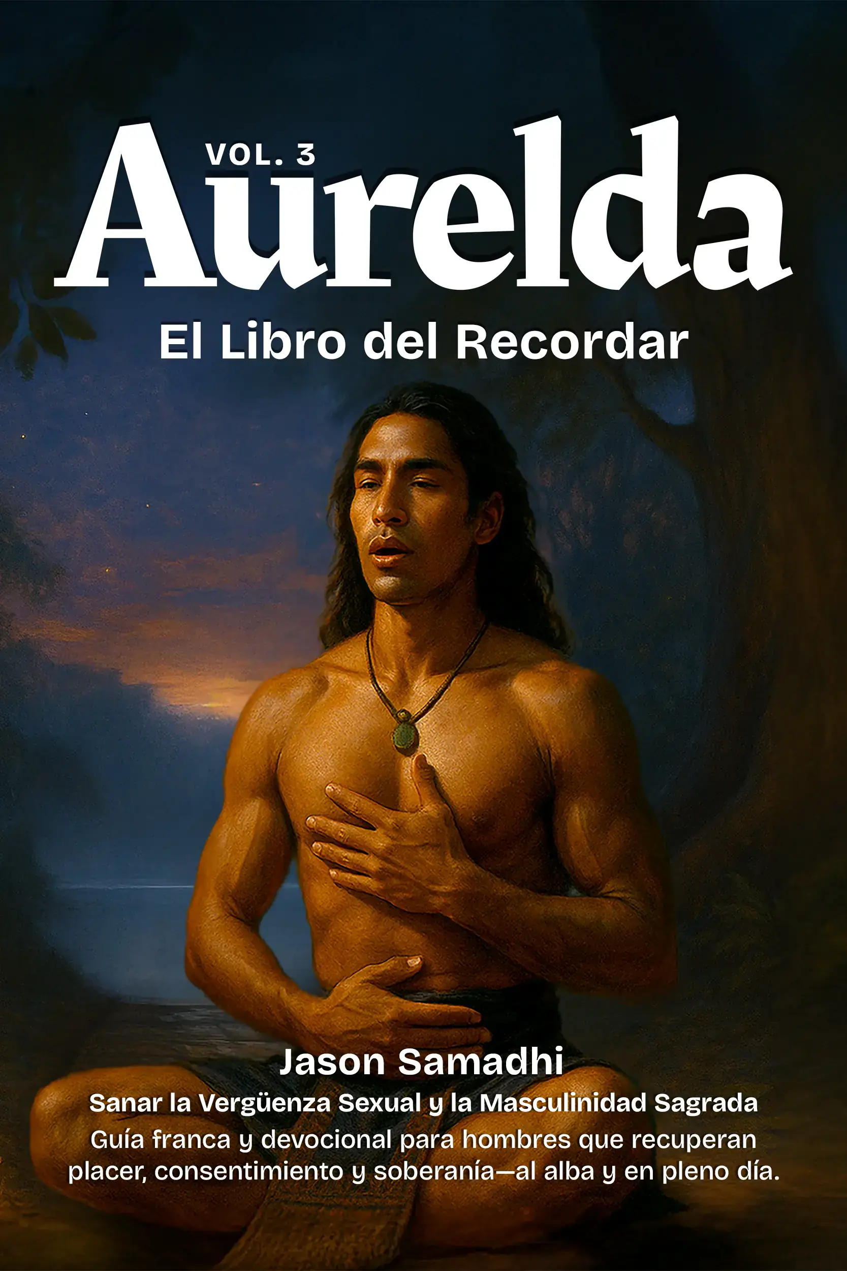 Aurelda: El Libro del Recuerdo, Vol.3 (Sanando la Vergüenza Sexual y Masculinidad Sagrada)