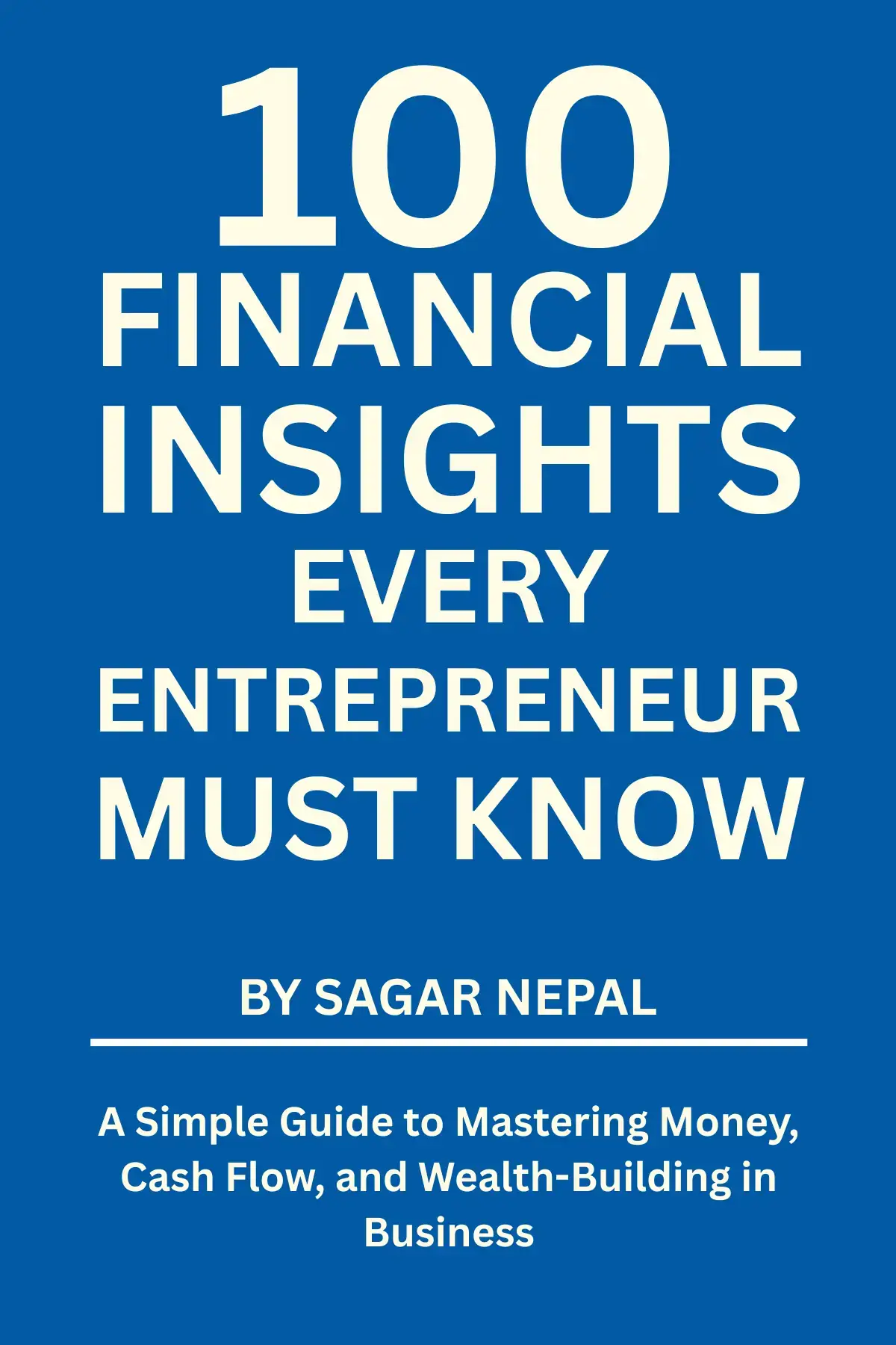 100 Financial Insights Every Entrepreneur Must Know By Sagar Nepal 
