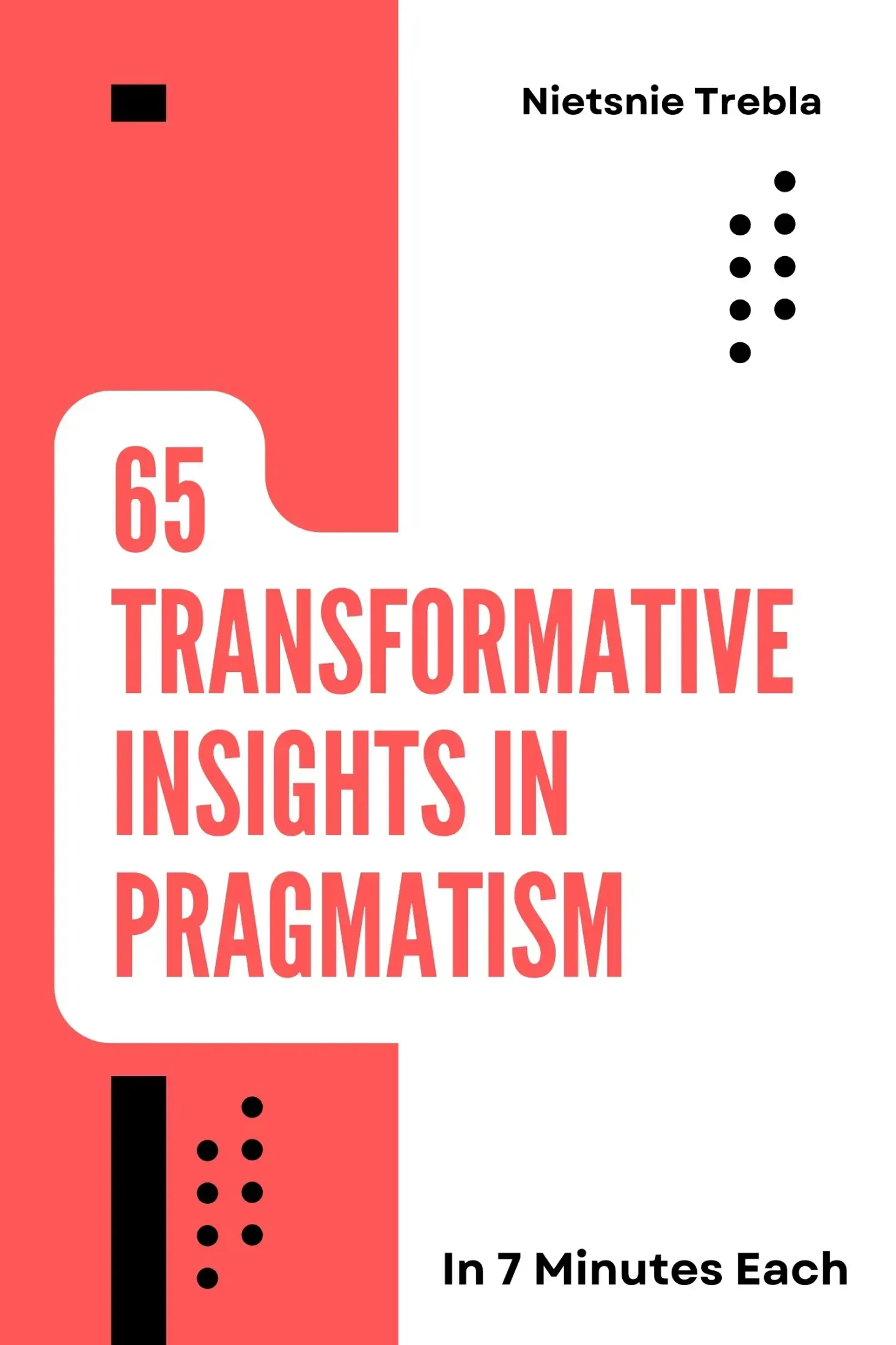 65 Transformative Insights in Pragmatism in 7 Minutes Each