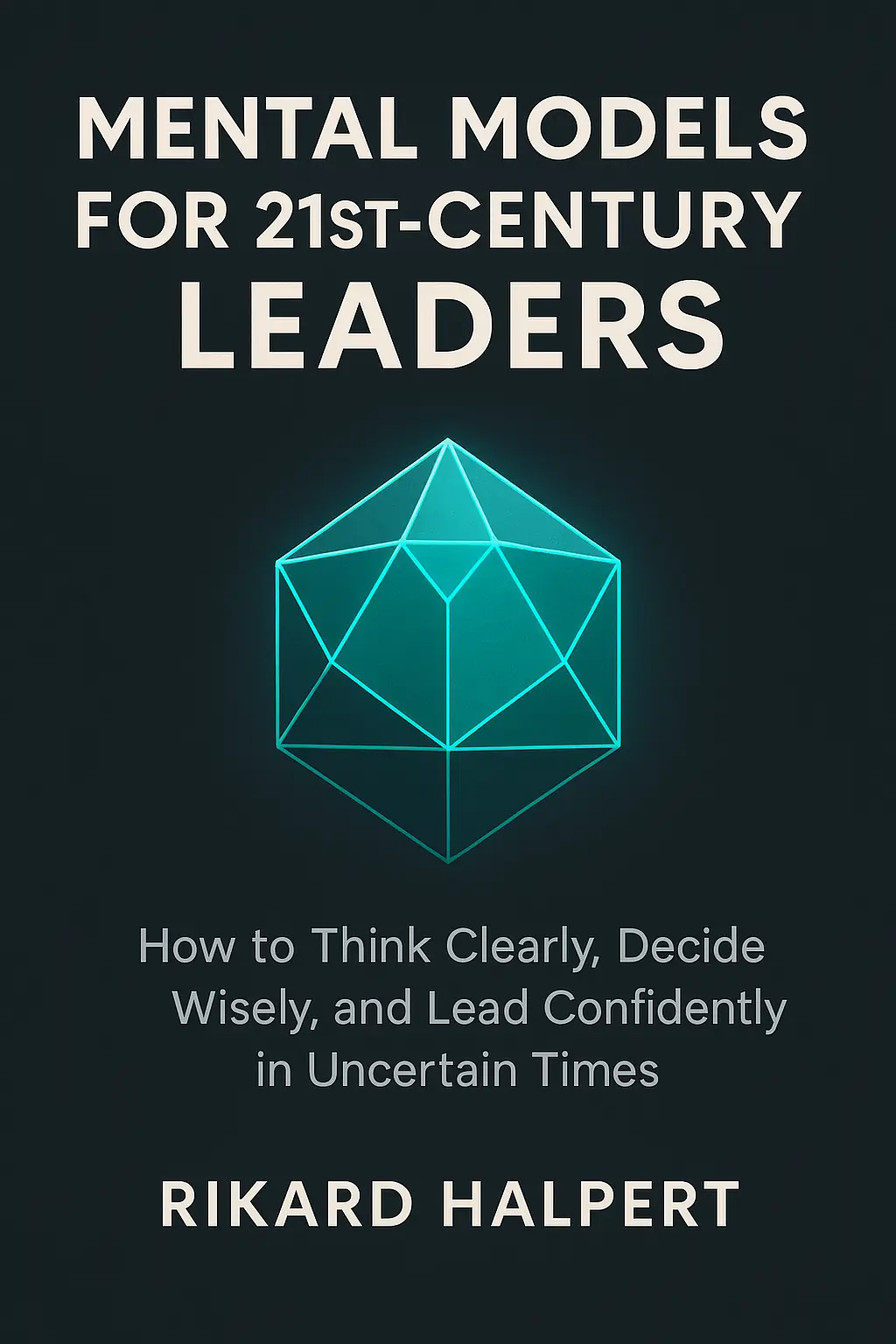 Mental Models for 21st-Century Leaders