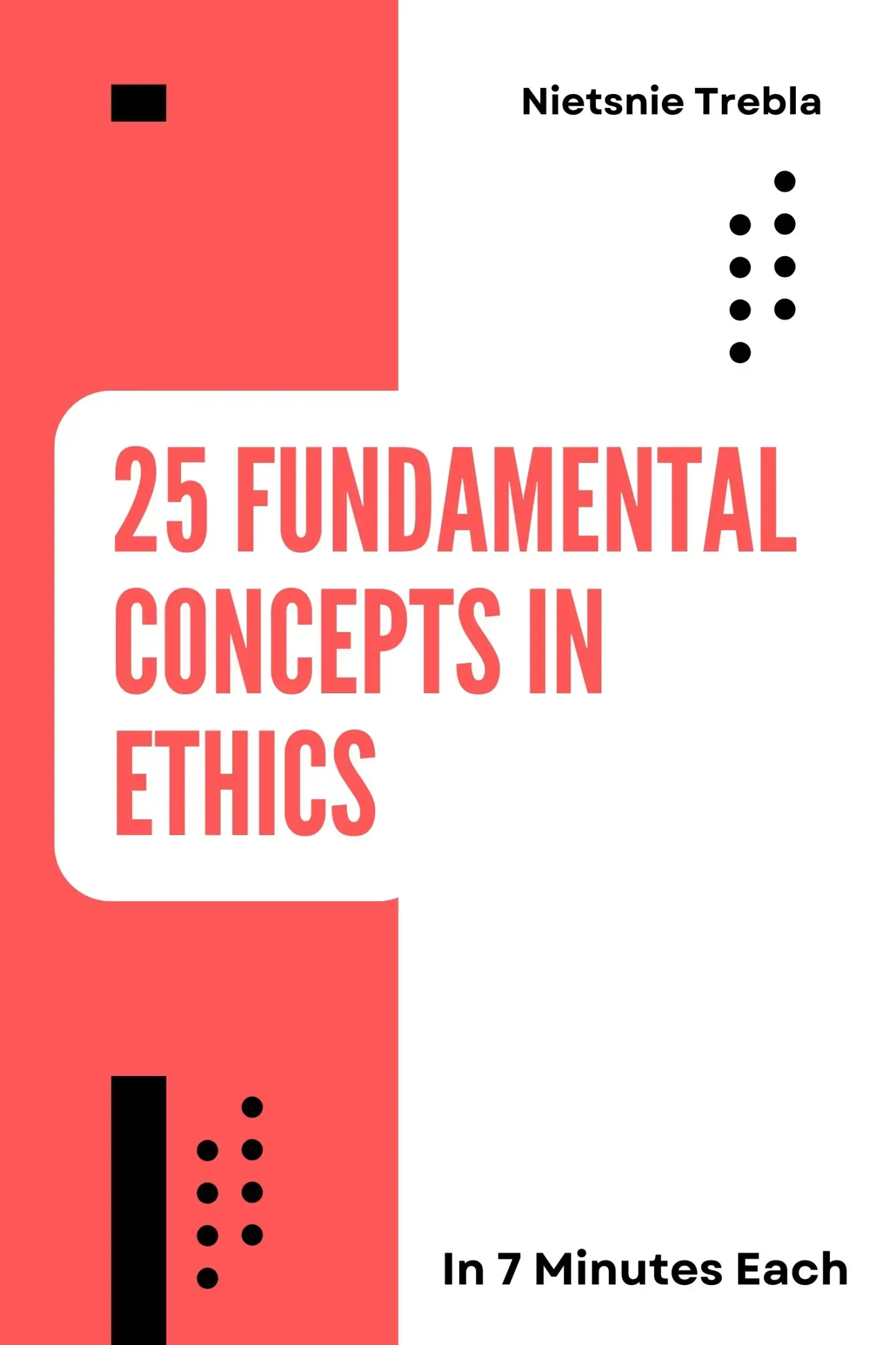 25 Fundamental Concepts in Ethics in 7 Minutes Each