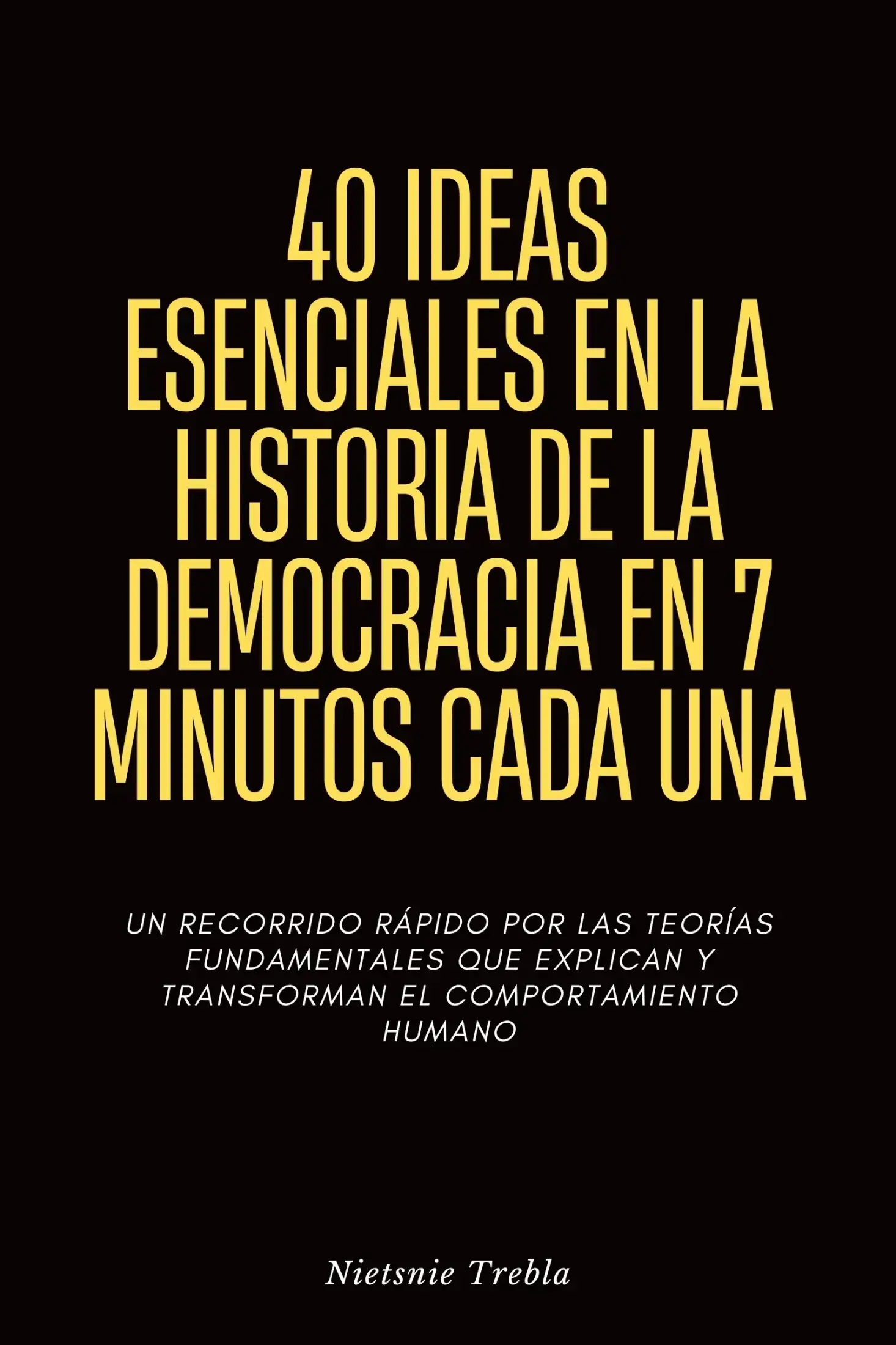 40 Ideas Esenciales en la Historia de la Democracia en 7 Minutos Cada Una