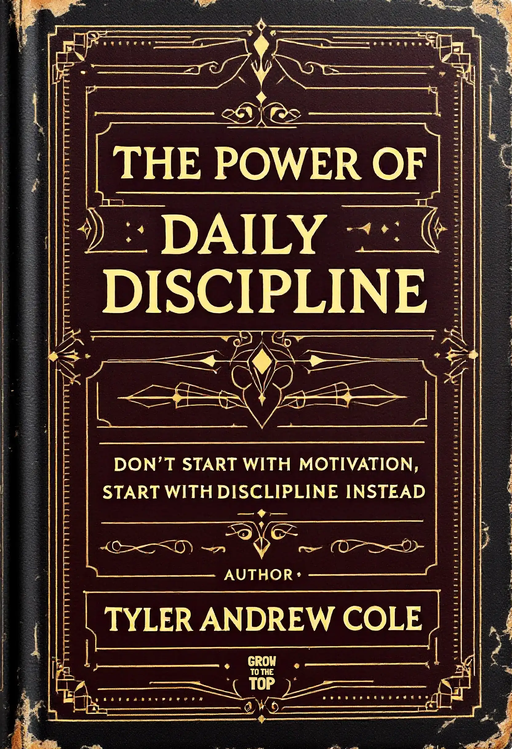 The Power Of Daily Discipline: Don't Start With Motivation, Start With Discipline Instead