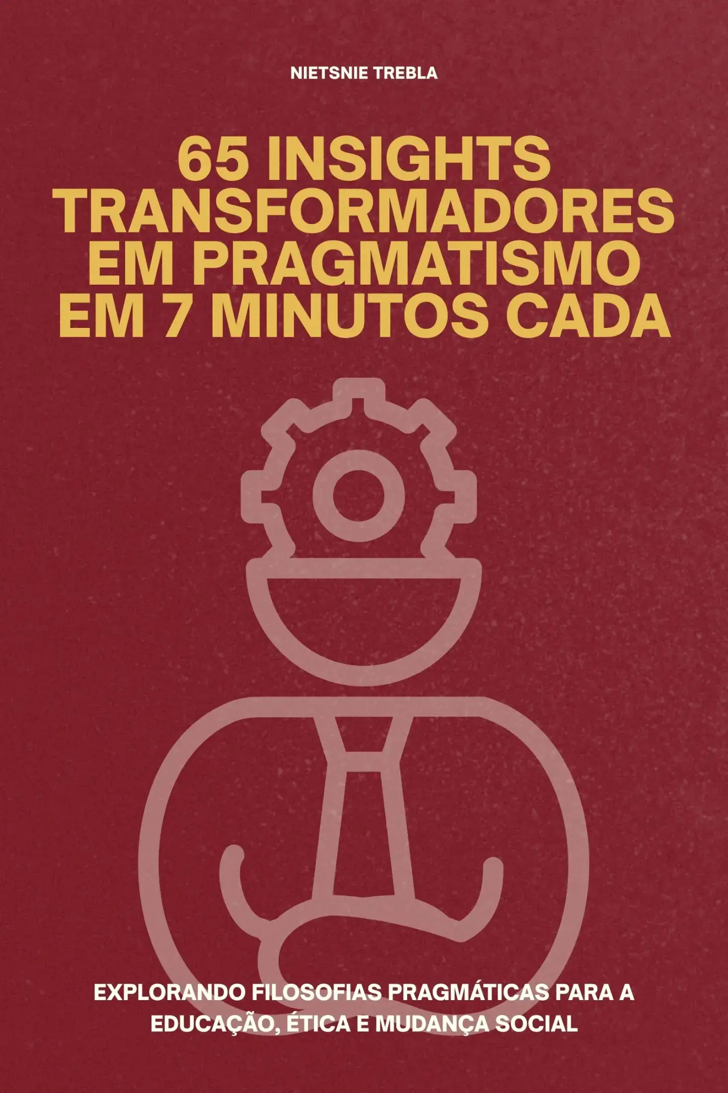 65 Insights Transformadores em Pragmatismo em 7 Minutos Cada