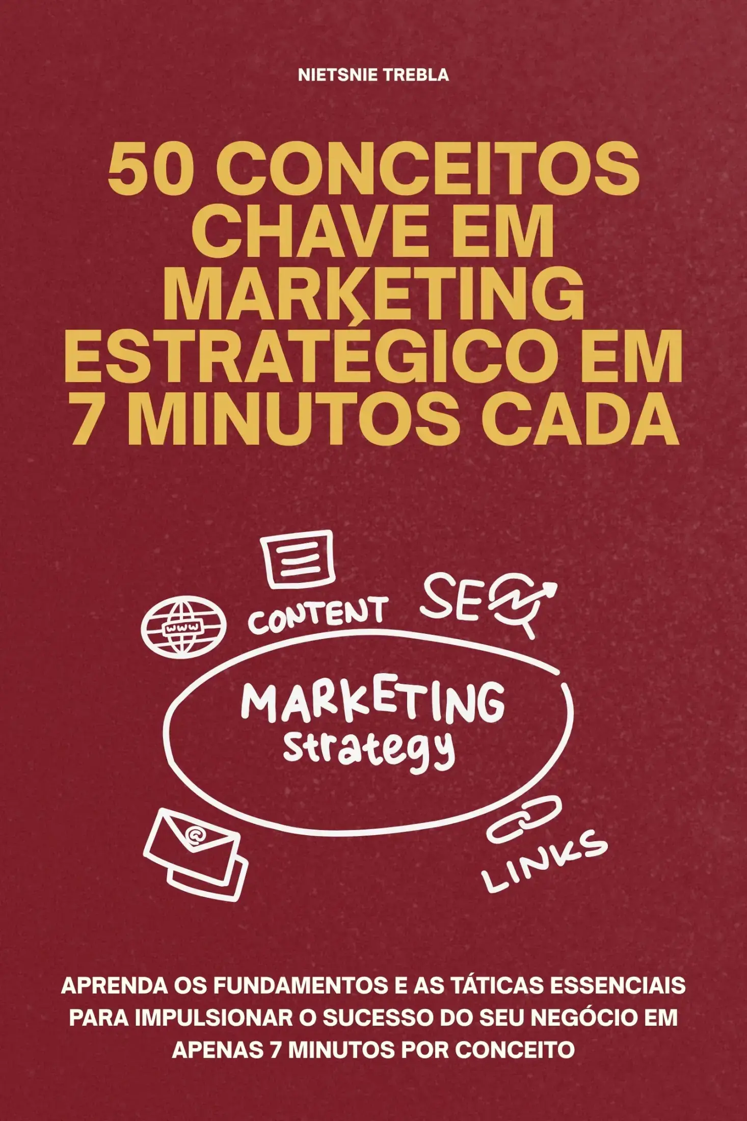 50 Conceitos Chave em Marketing Estratégico em 7 Minutos Cada