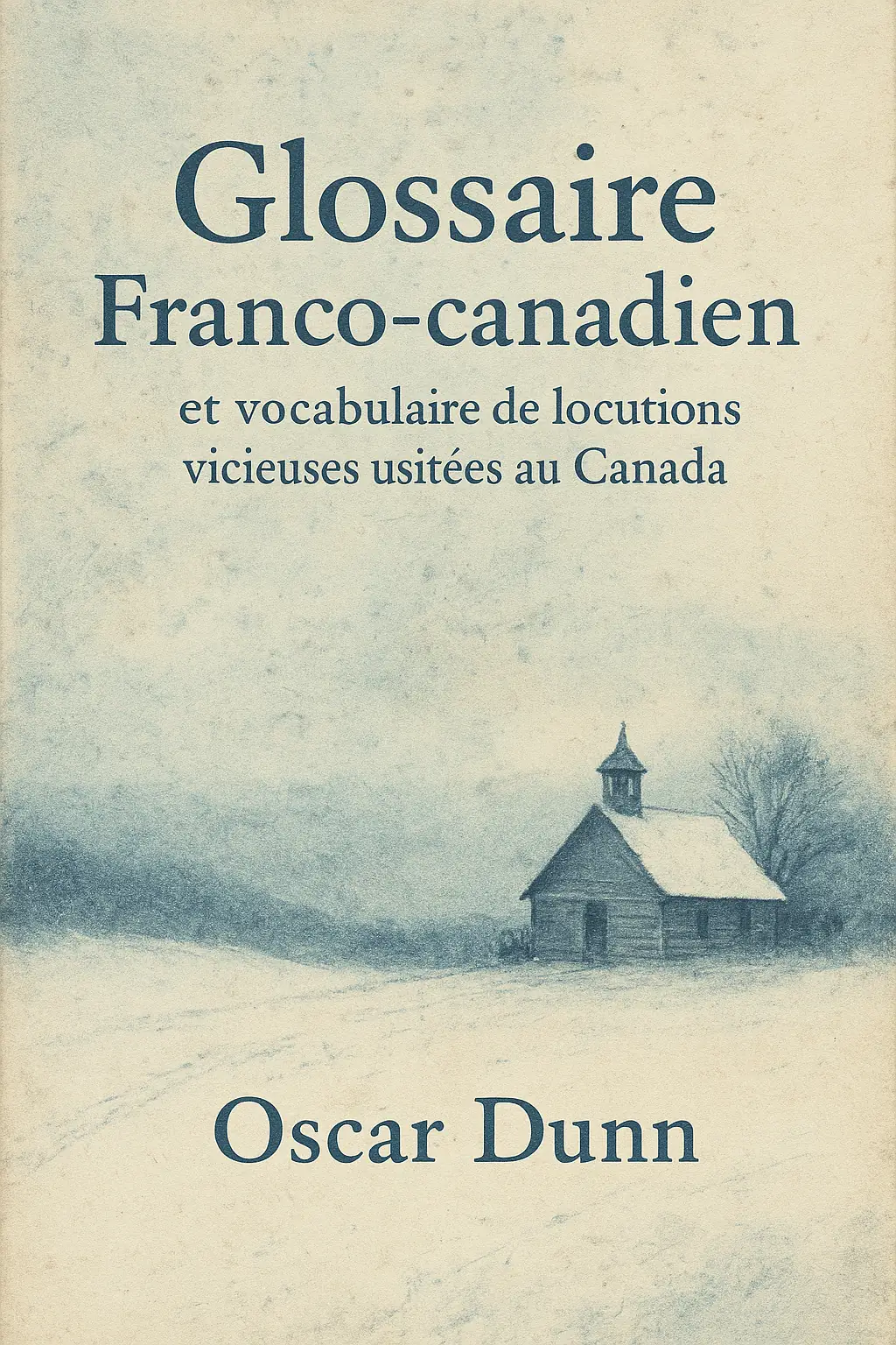 Glossaire franco-canadien et vocabulaire de locutions vicieuses usitées au Canada