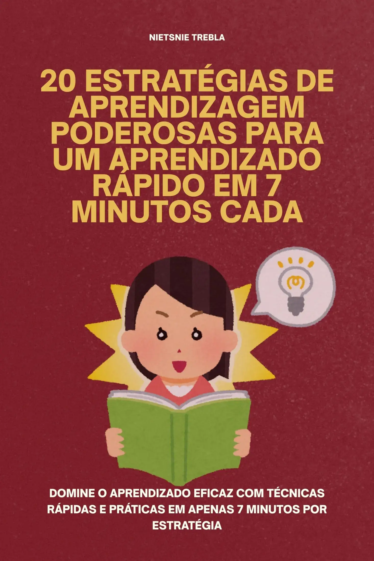 20 Estratégias de Aprendizagem Poderosas para um Aprendizado Rápido em 7 Minutos Cada