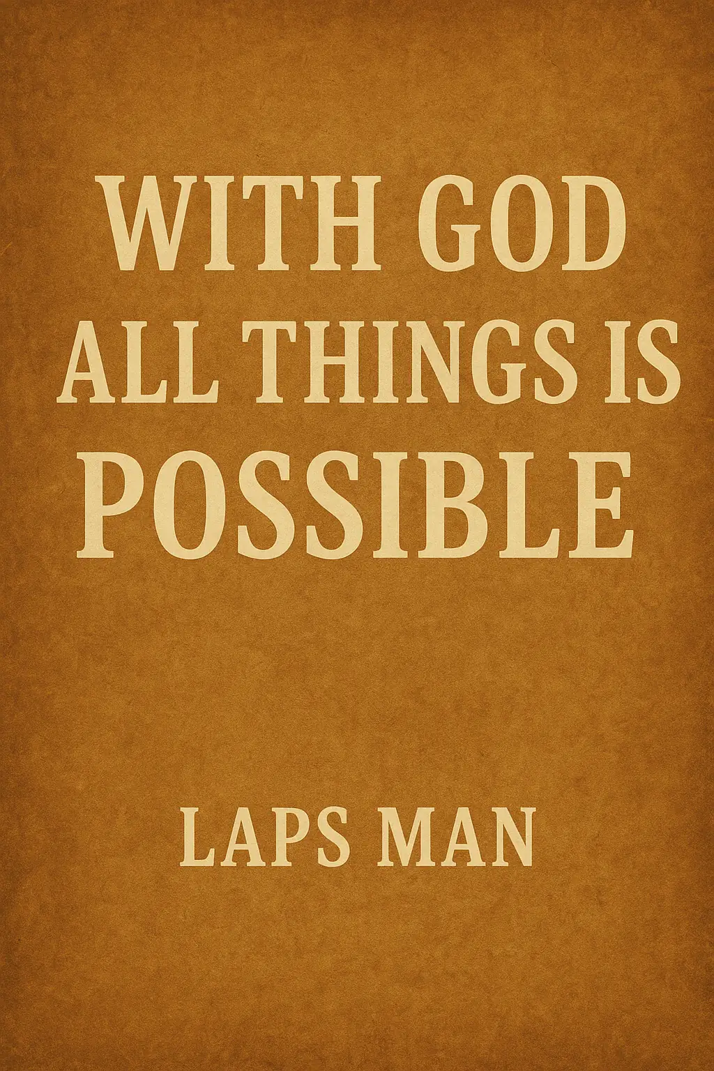 WITH GOD ALL THINGS IS POSSIBLE
