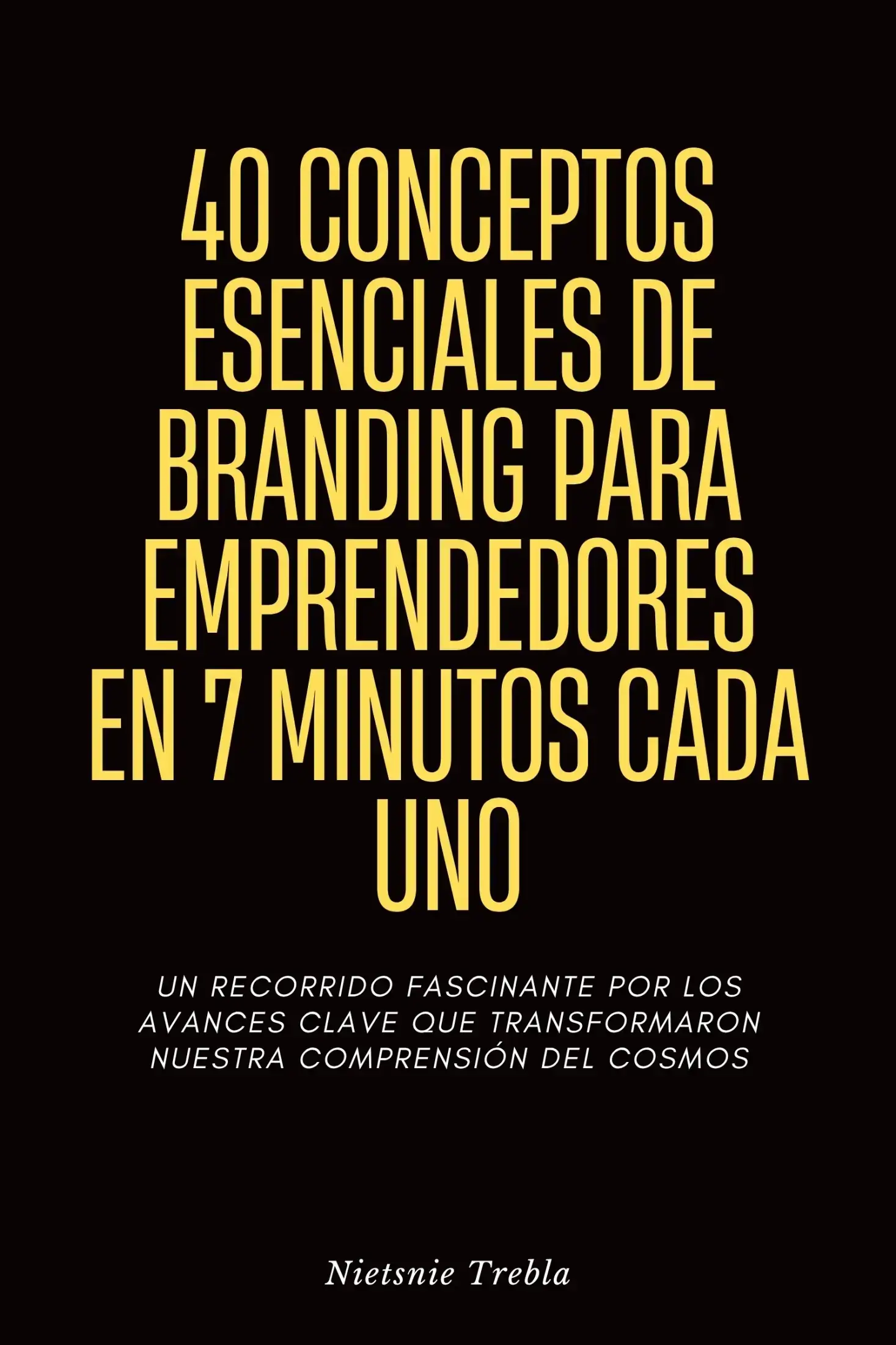 40 Conceptos Esenciales de Branding para Emprendedores en 7 Minutos Cada Uno