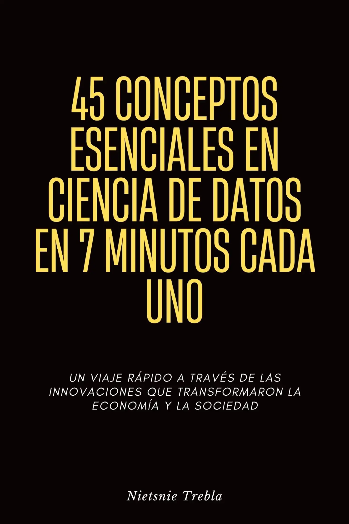 45 conceptos esenciales en ciencia de datos en 7 minutos cada uno