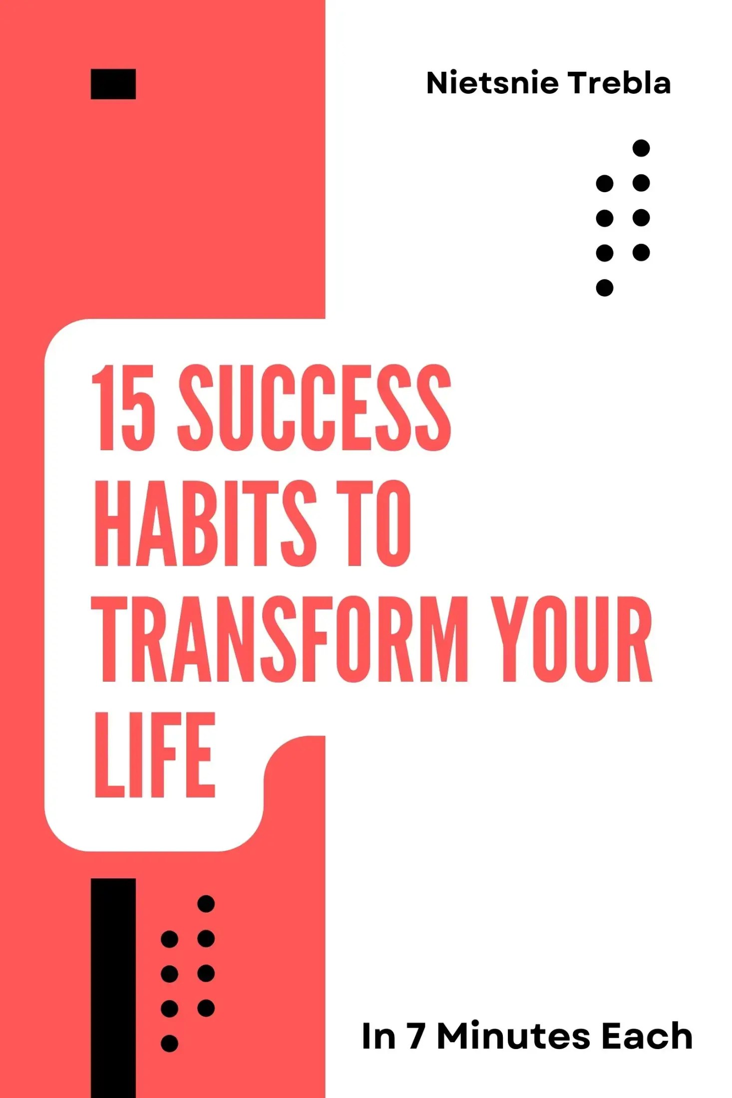 15 Success Habits to Transform Your Life in 7 Minutes Each