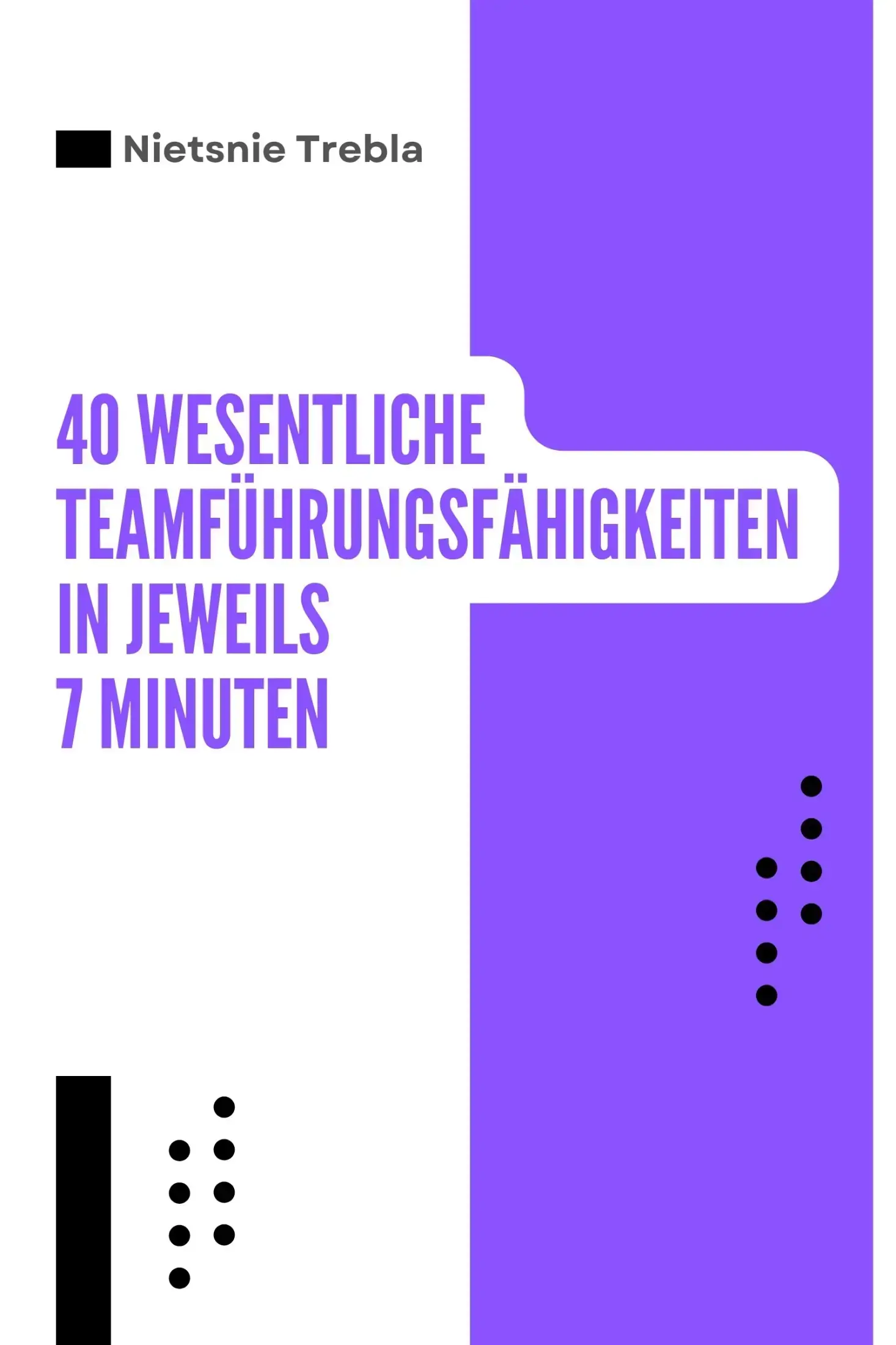 40 Wesentliche Teamführungsfähigkeiten in jeweils 7 Minuten