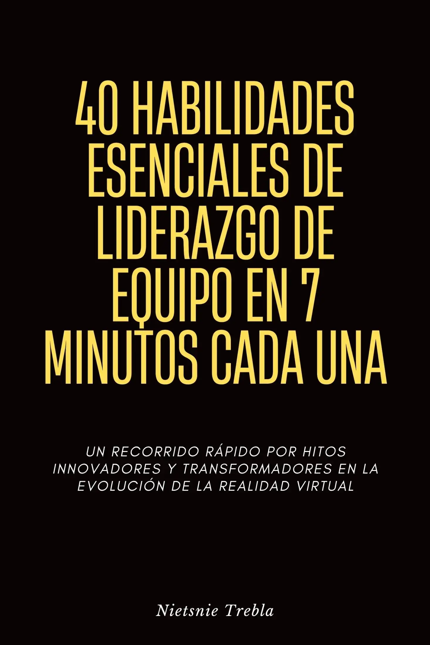 40 Habilidades Esenciales de Liderazgo de Equipo en 7 Minutos Cada Una