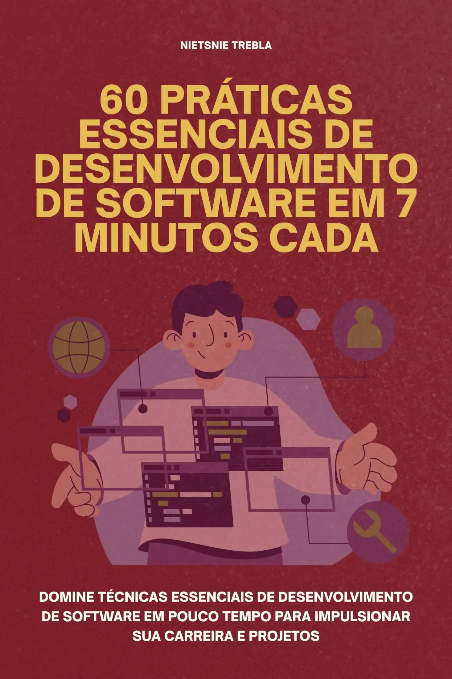 60 Práticas Essenciais de Desenvolvimento de Software em 7 Minutos Cada