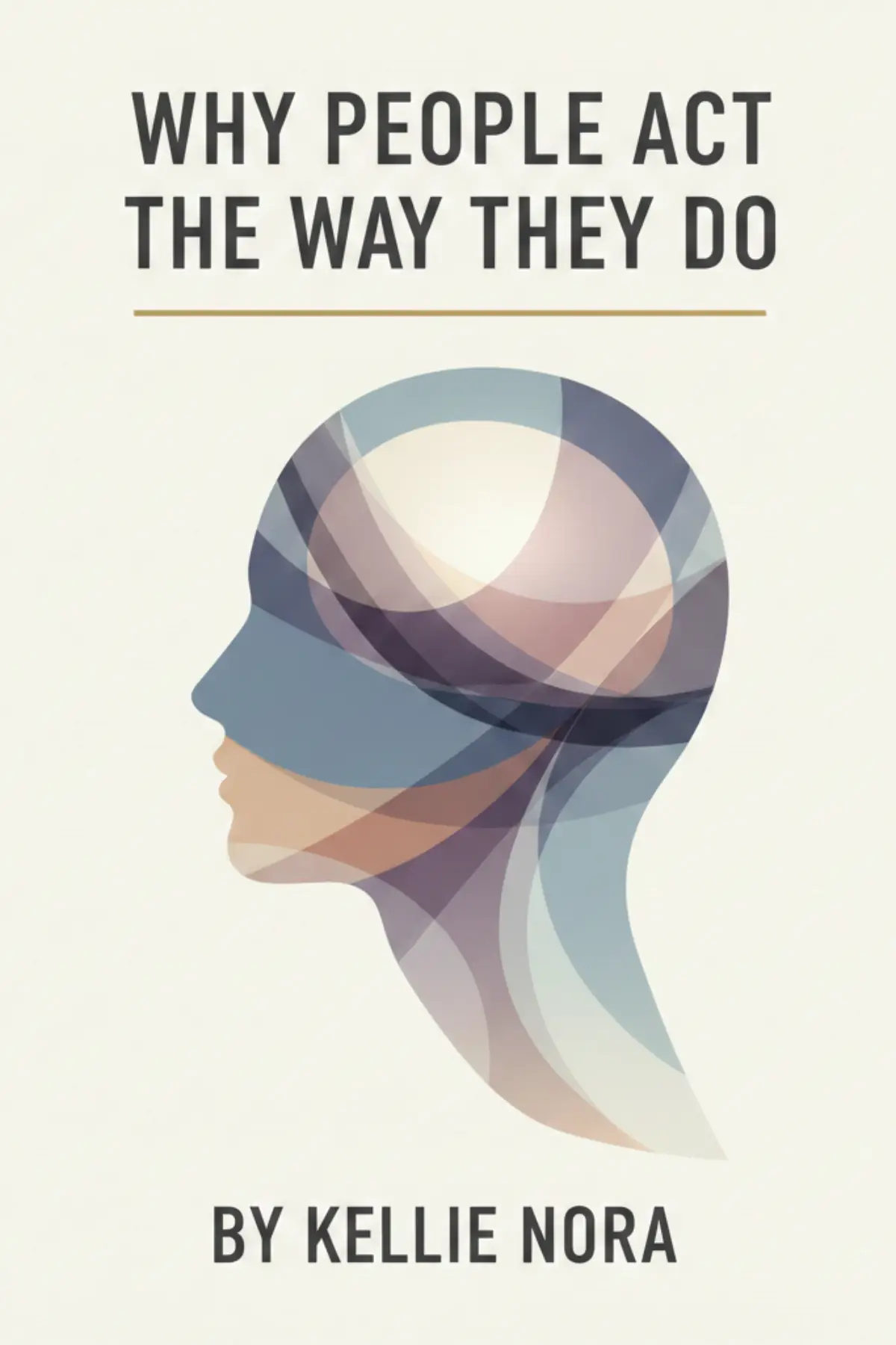 WHY PEOPLE ACT THE WAY THEY DO