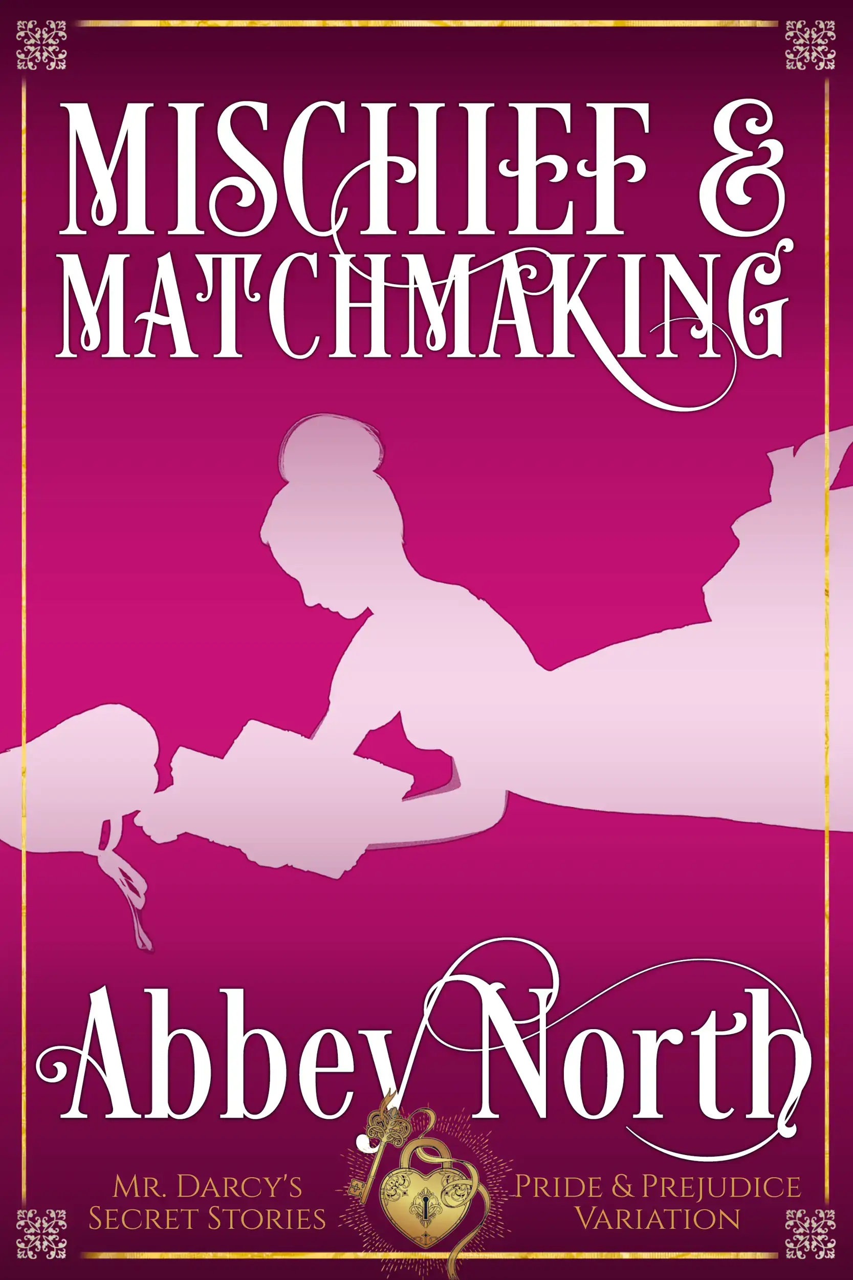 Mischief & Matchmaking: A Sensual "Pride & Prejudice" Variation