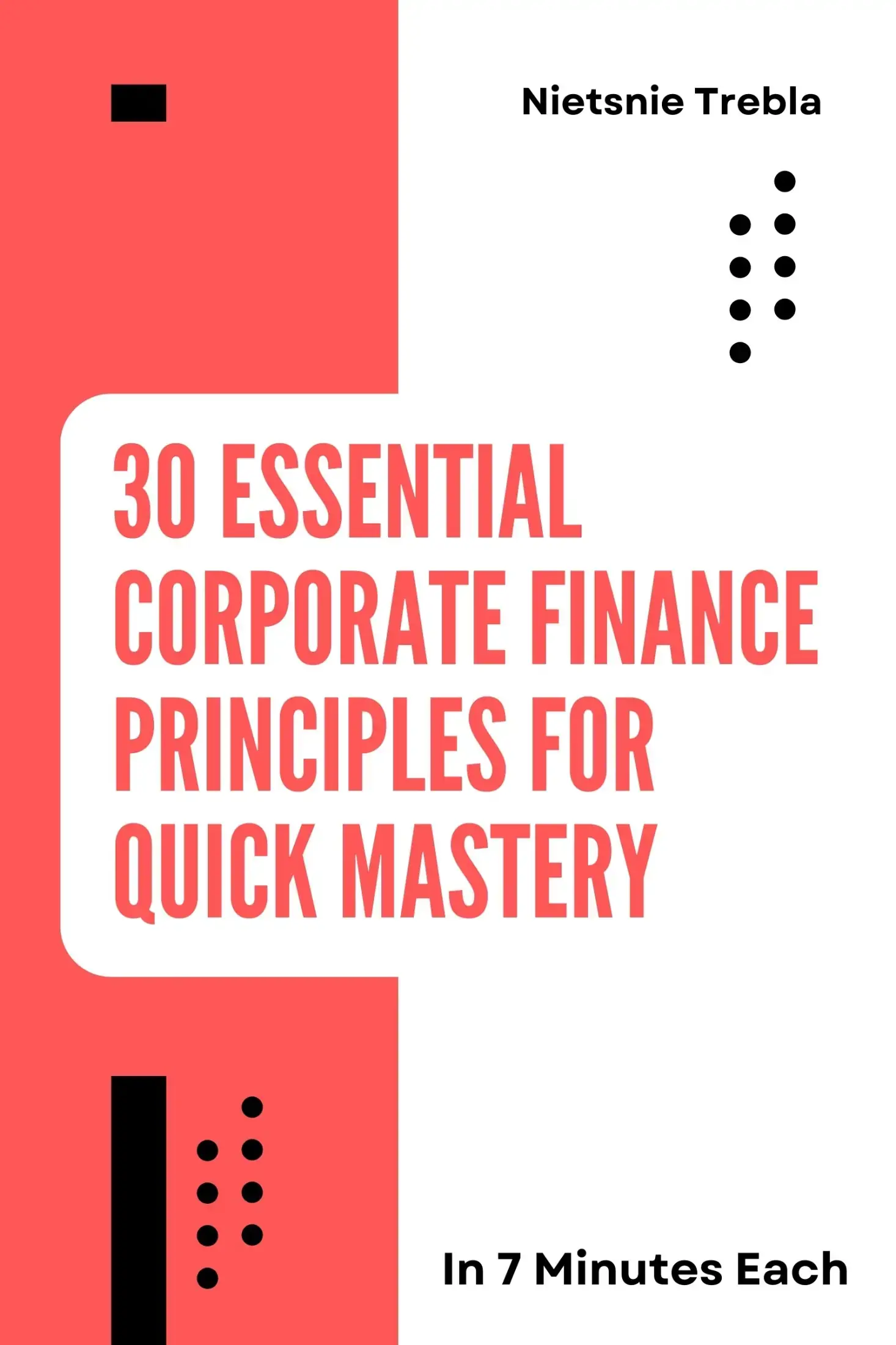 30 Essential Corporate Finance Principles for Quick Mastery in 7 Minutes Each
