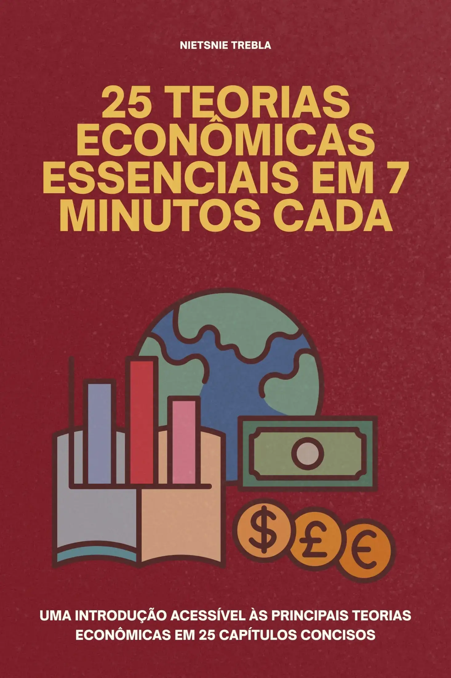 25 Teorias Econômicas Essenciais em 7 Minutos Cada