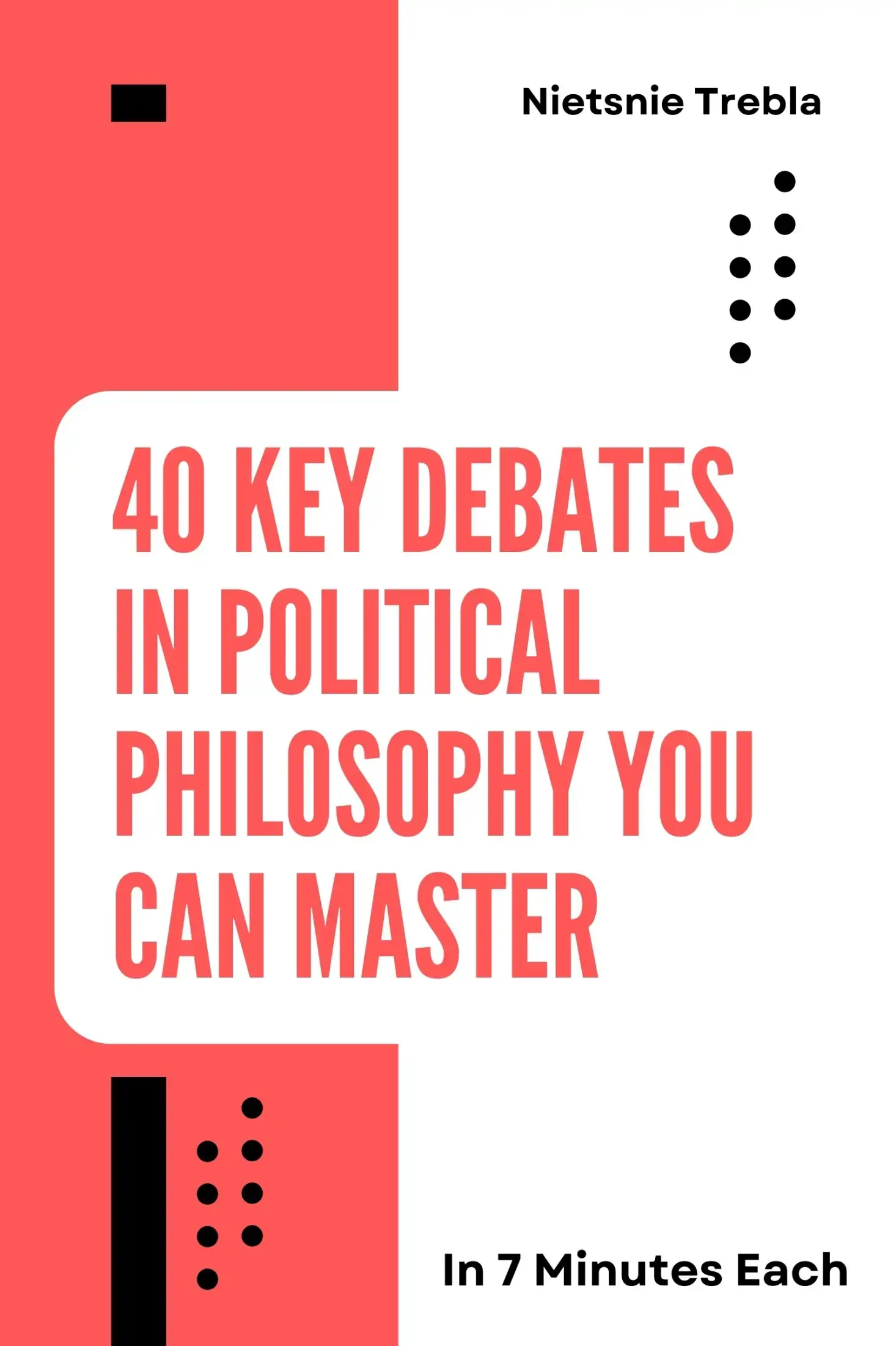 40 Key Debates in Political Philosophy You Can Master in 7 Minutes Each