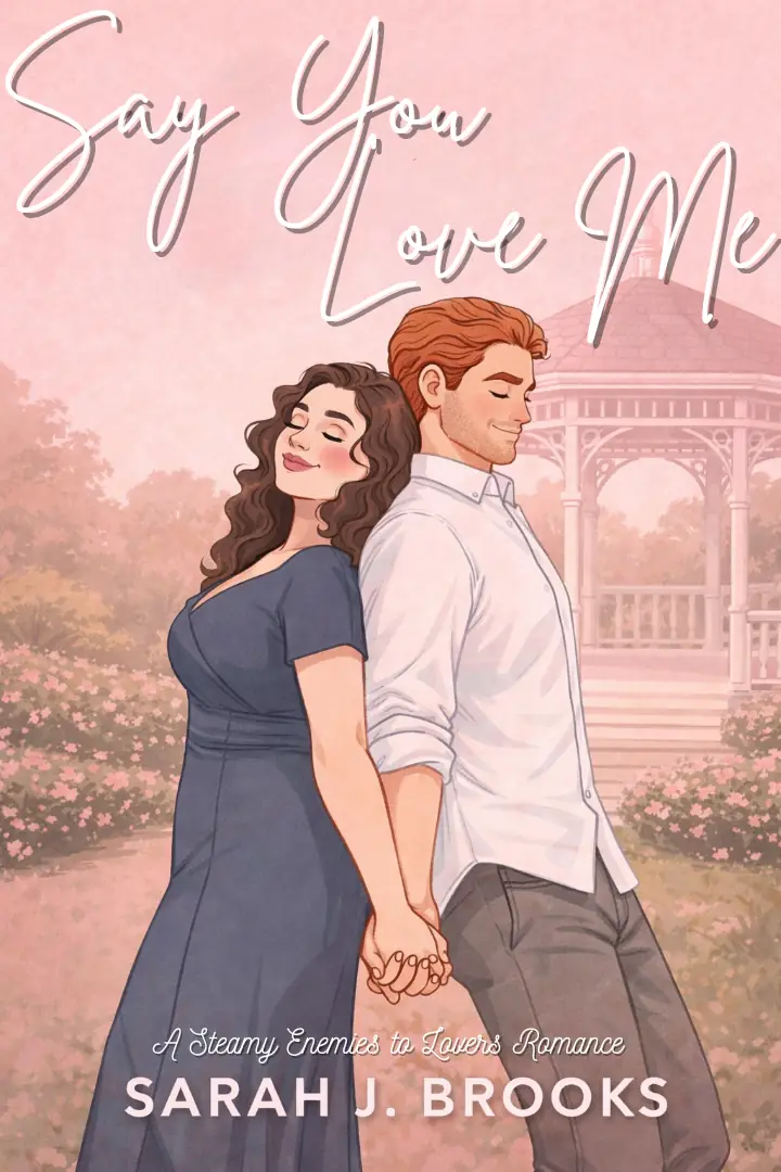 Say You Love Me: A Steamy Enemies-to-lovers Romance
