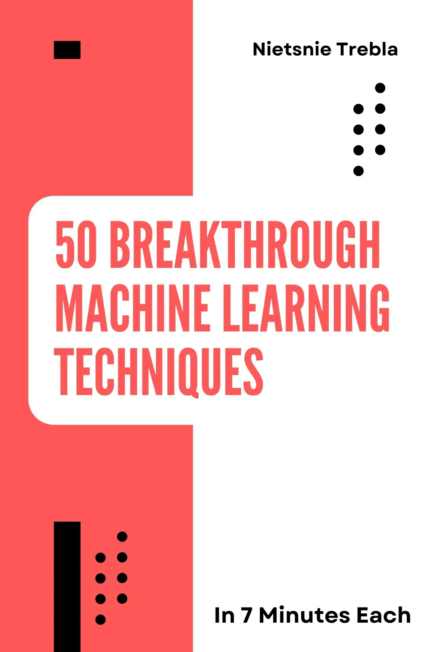 50 Breakthrough Machine Learning Techniques in 7 Minutes Each