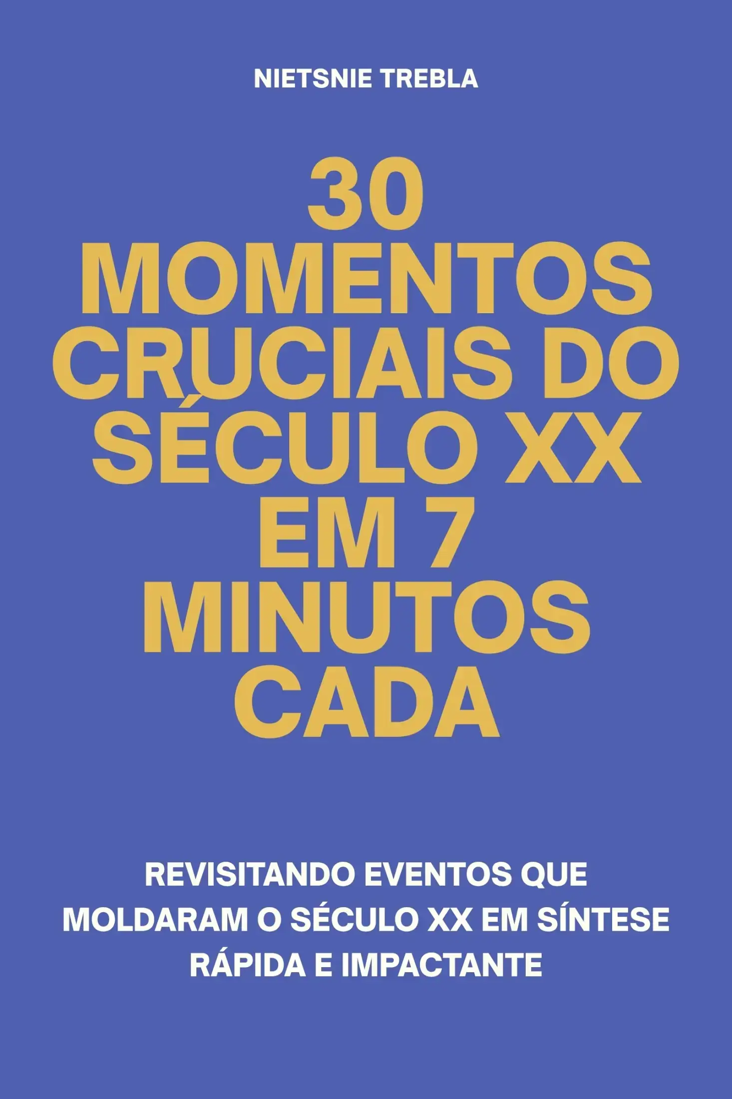 30 Momentos Cruciais do Século XX em 7 Minutos Cada